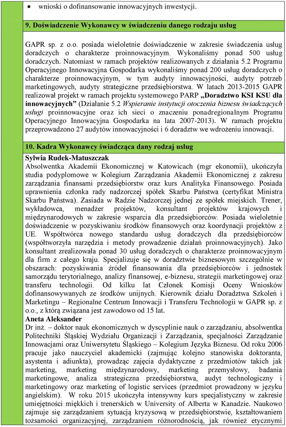 2 Programu Operacyjnego Innowacyjna Gospodarka wykonaliśmy ponad 200 usług doradczych o charakterze proinnowacyjnym, w tym audyty innowacyjności, audyty potrzeb marketingowych, audyty strategiczne