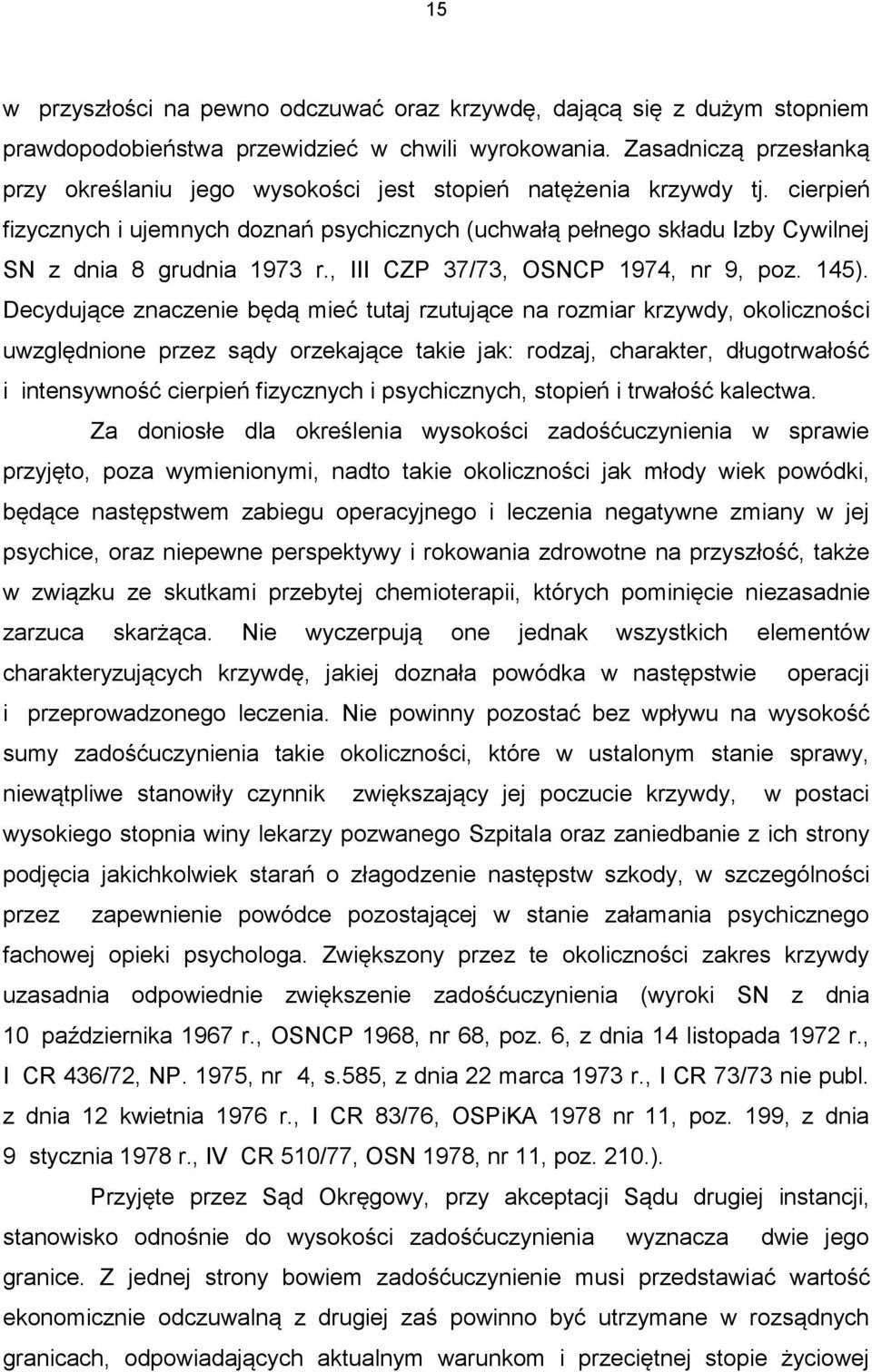 cierpień fizycznych i ujemnych doznań psychicznych (uchwałą pełnego składu Izby Cywilnej SN z dnia 8 grudnia 1973 r., III CZP 37/73, OSNCP 1974, nr 9, poz. 145).