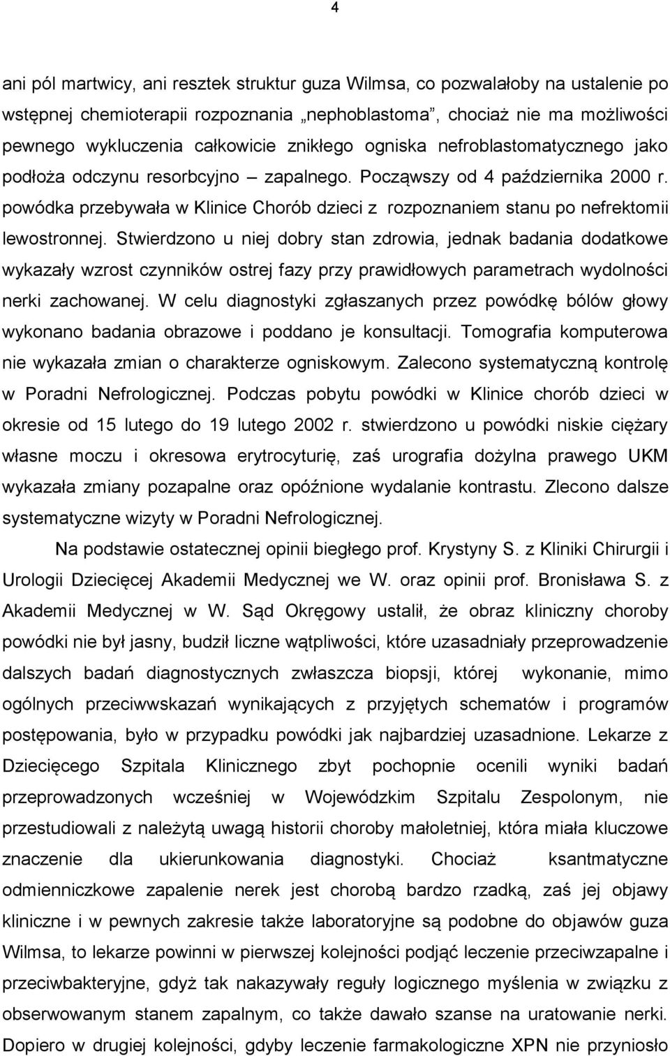 powódka przebywała w Klinice Chorób dzieci z rozpoznaniem stanu po nefrektomii lewostronnej.