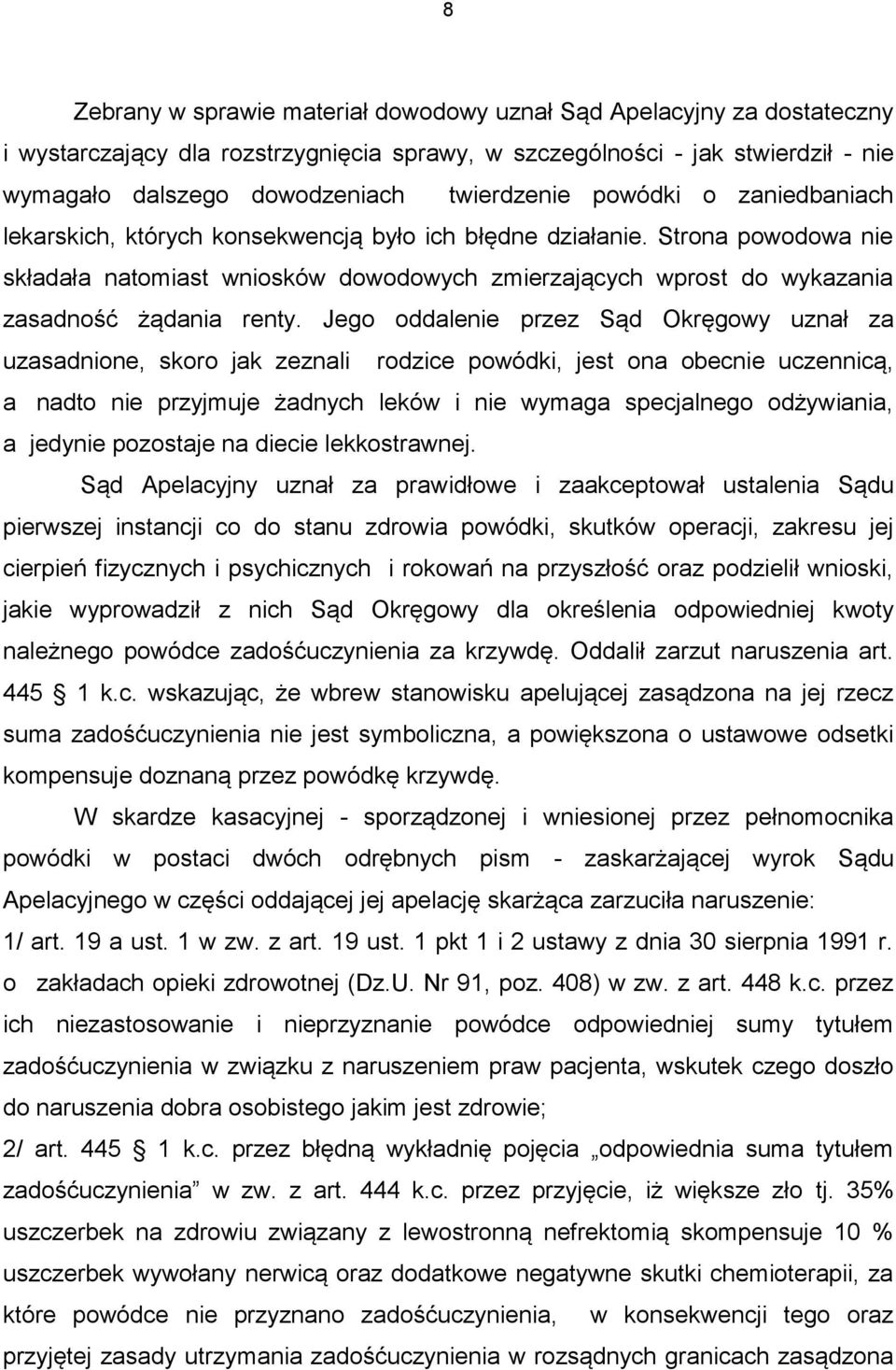 Strona powodowa nie składała natomiast wniosków dowodowych zmierzających wprost do wykazania zasadność żądania renty.