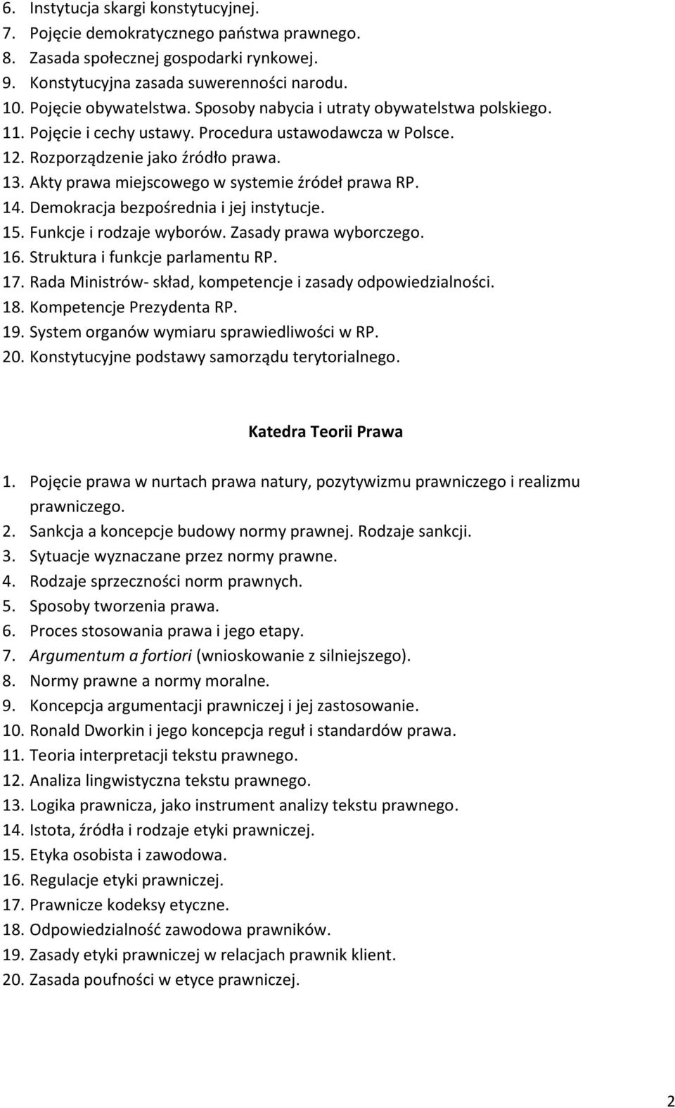 Akty prawa miejscowego w systemie źródeł prawa RP. 14. Demokracja bezpośrednia i jej instytucje. 15. Funkcje i rodzaje wyborów. Zasady prawa wyborczego. 16. Struktura i funkcje parlamentu RP. 17.