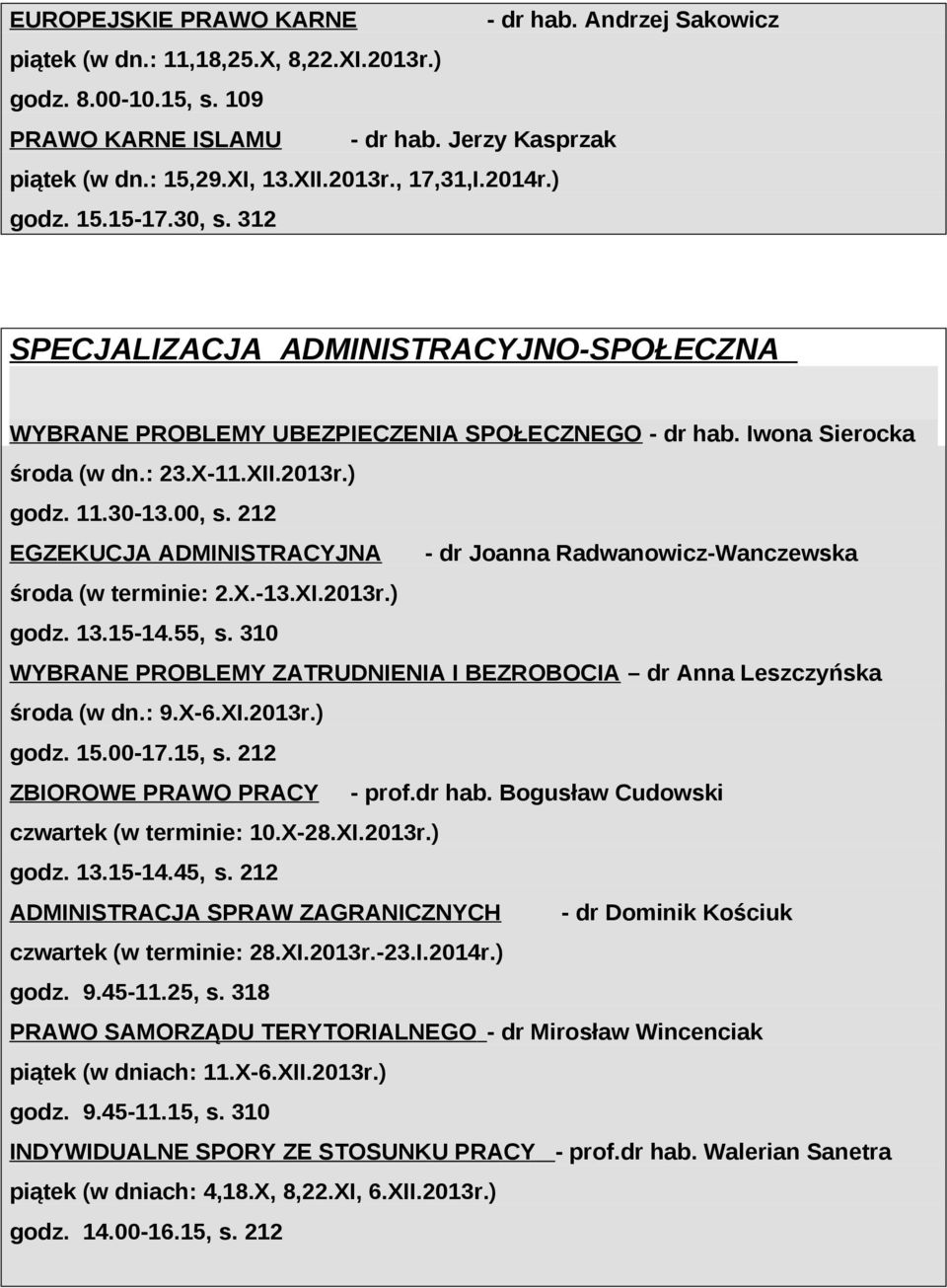 30-13.00, s. 212 EGZEKUCJA ADMINISTRACYJNA - dr Joanna Radwanowicz-Wanczewska środa (w terminie: 2.X.-13.XI.2013r.) godz. 13.15-14.55, s.