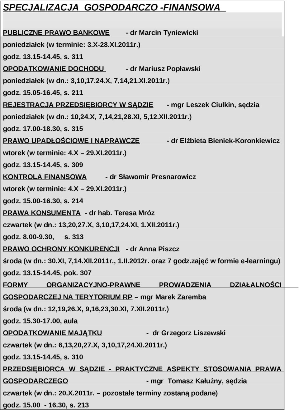 211 REJESTRACJA PRZEDSIĘBIORCY W SĄDZIE - mgr Leszek Ciulkin, sędzia poniedziałek (w dn.: 10,24.X, 7,14,21,28.XI, 5,12.XII.2011r.) godz. 17.00-18.30, s.