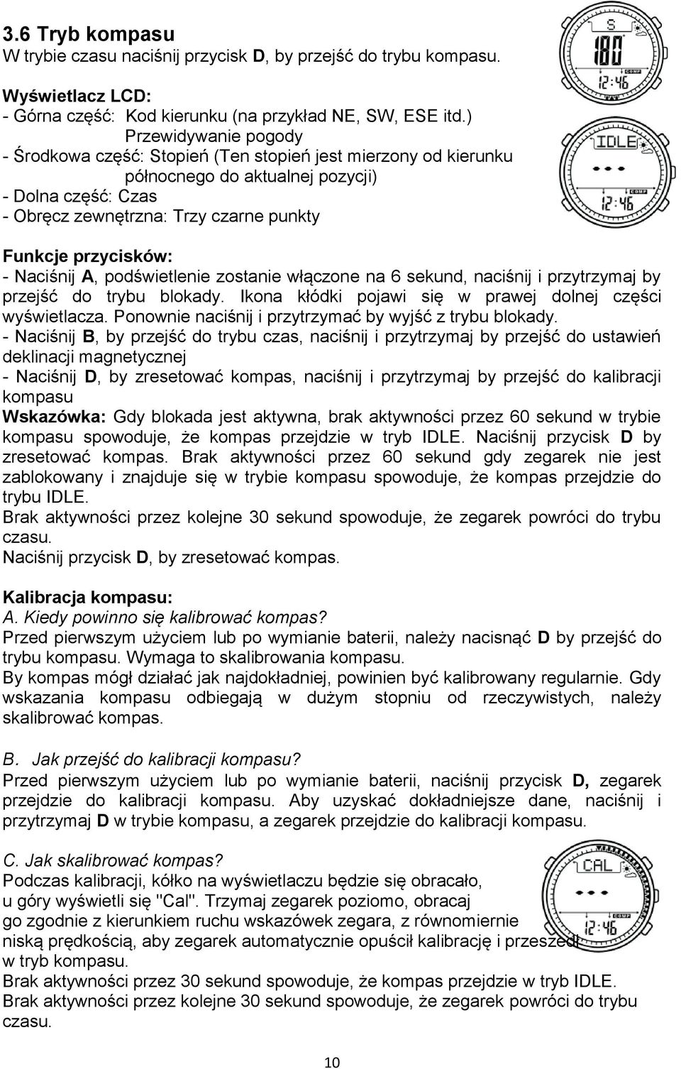 włączone na 6 sekund, naciśnij i przytrzymaj by przejść do trybu blokady. Ikona kłódki pojawi się w prawej dolnej części wyświetlacza. Ponownie naciśnij i przytrzymać by wyjść z trybu blokady.