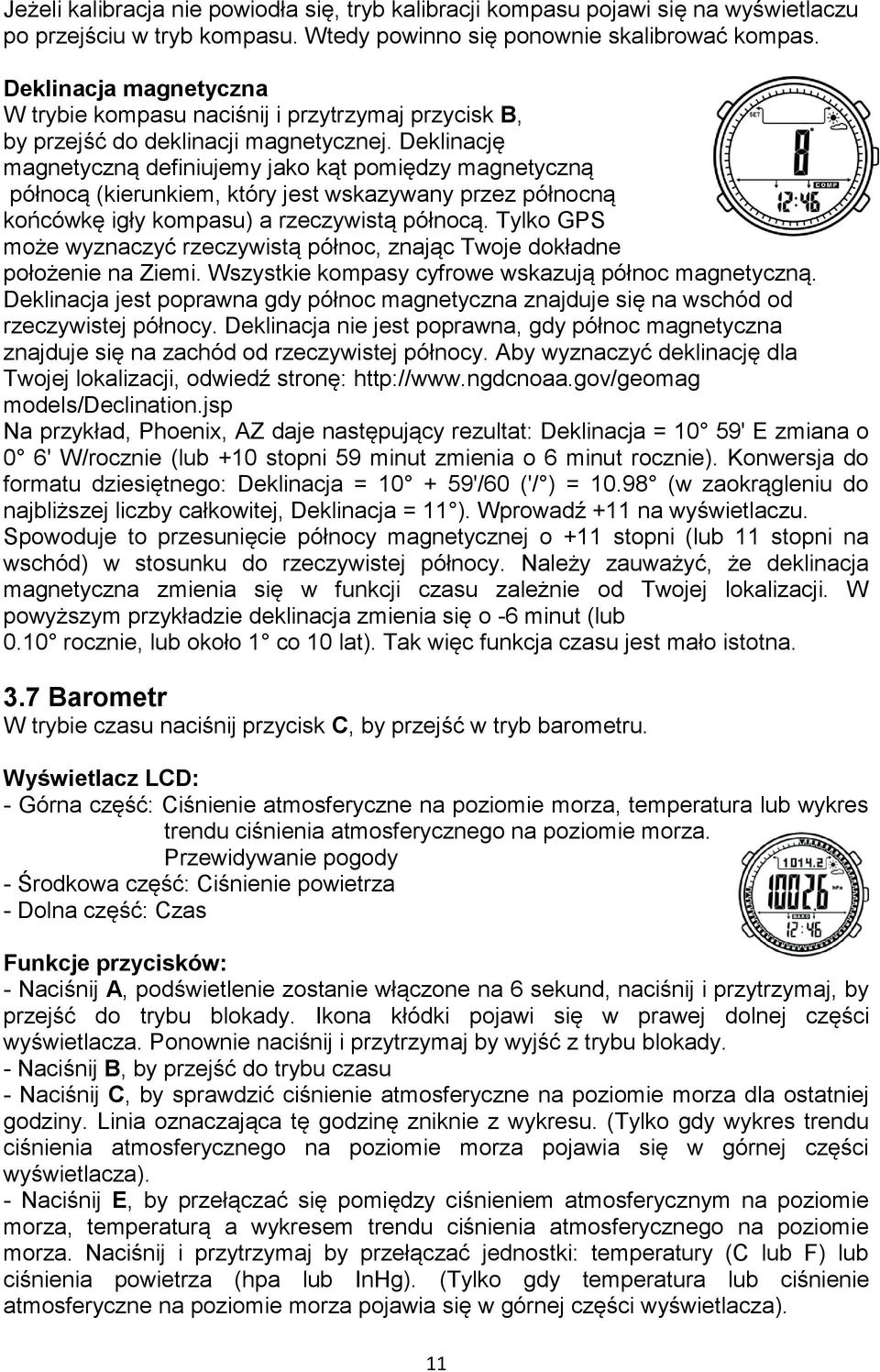 Deklinację magnetyczną definiujemy jako kąt pomiędzy magnetyczną północą (kierunkiem, który jest wskazywany przez północną końcówkę igły kompasu) a rzeczywistą północą.