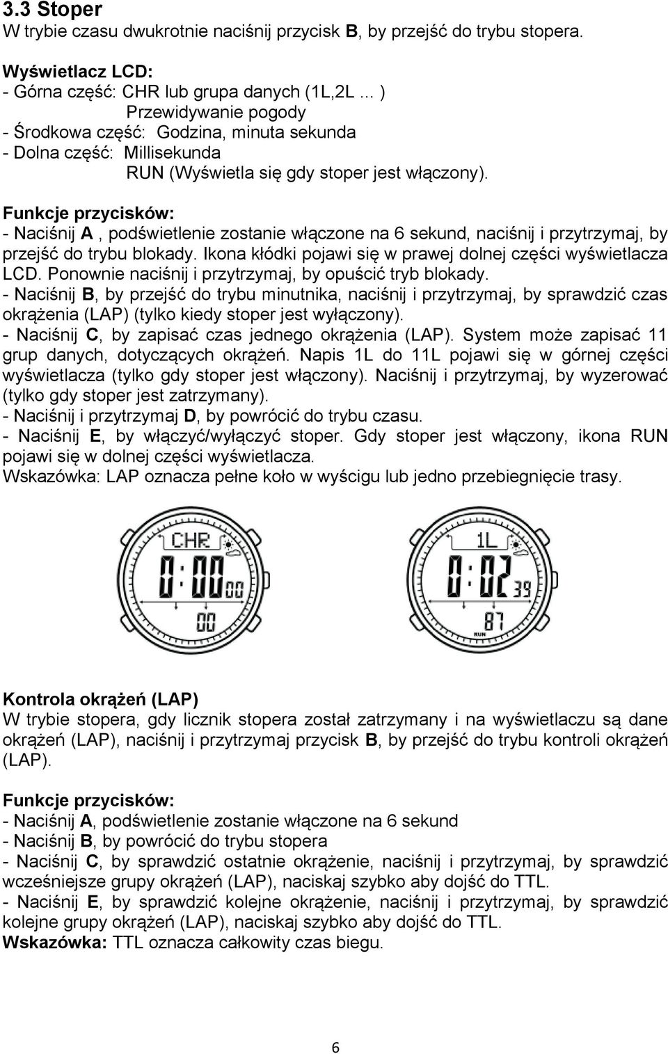 - Naciśnij A, podświetlenie zostanie włączone na 6 sekund, naciśnij i przytrzymaj, by przejść do trybu blokady. Ikona kłódki pojawi się w prawej dolnej części wyświetlacza LCD.