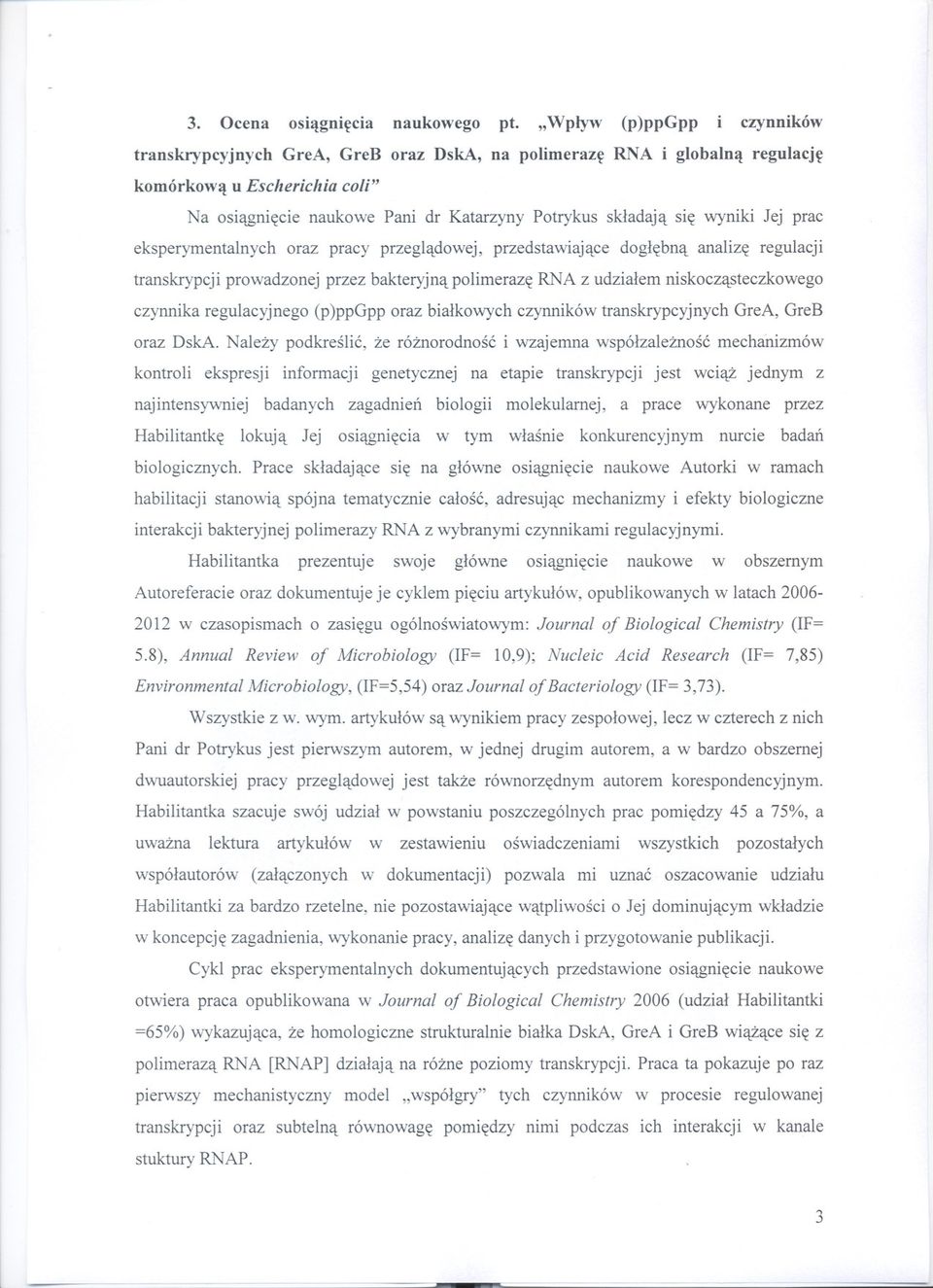 wyniki Jej prac eksperymentalnych oraz pracy przegladowej, przedstawiajace doglebna analize regulacji transkrypcji prowadzonej przez bakteryjna polimeraze RNA z udzialem niskoczasteczkowego czynnika