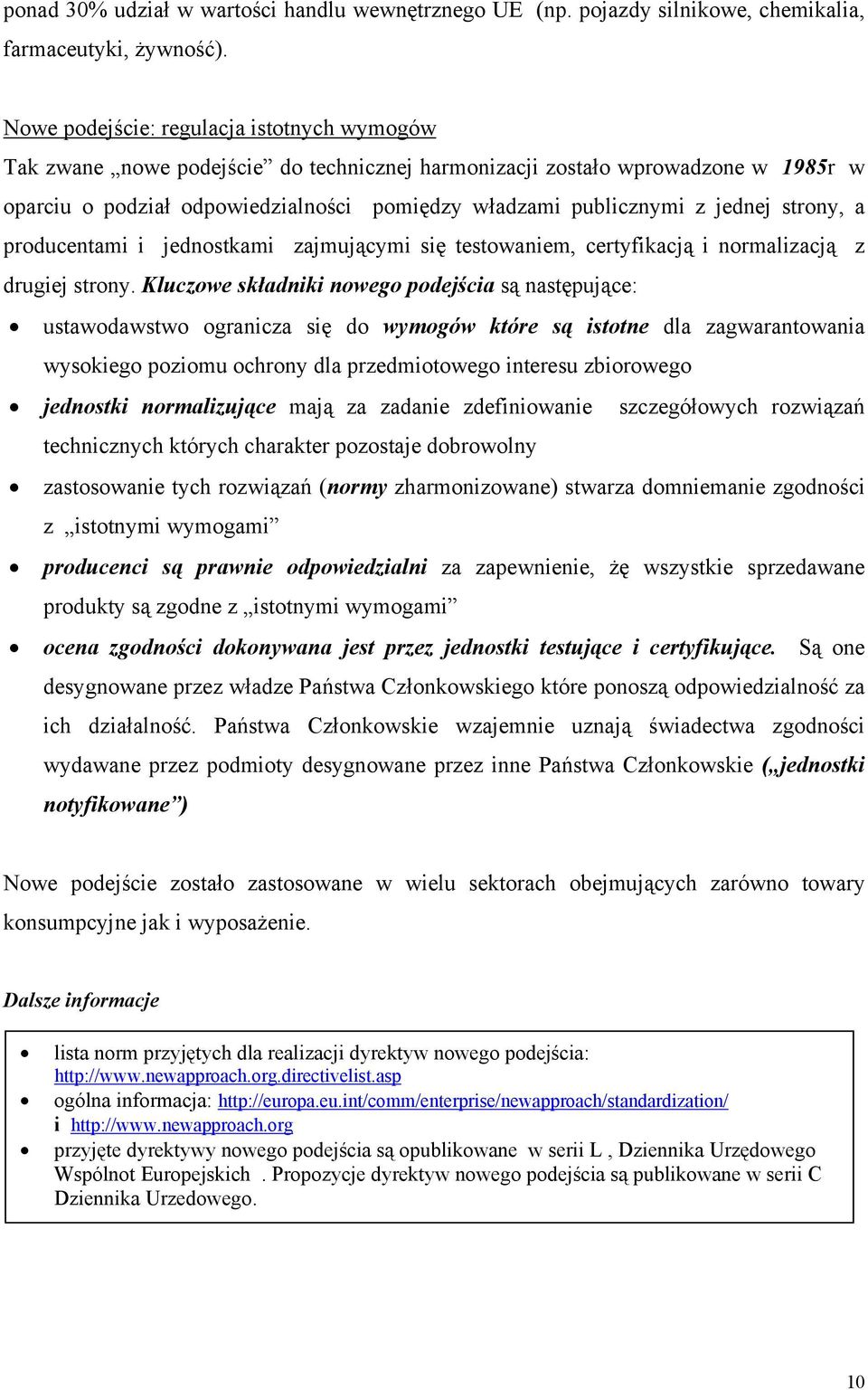 jednej strony, a producentami i jednostkami zajmującymi się testowaniem, certyfikacją i normalizacją z drugiej strony.