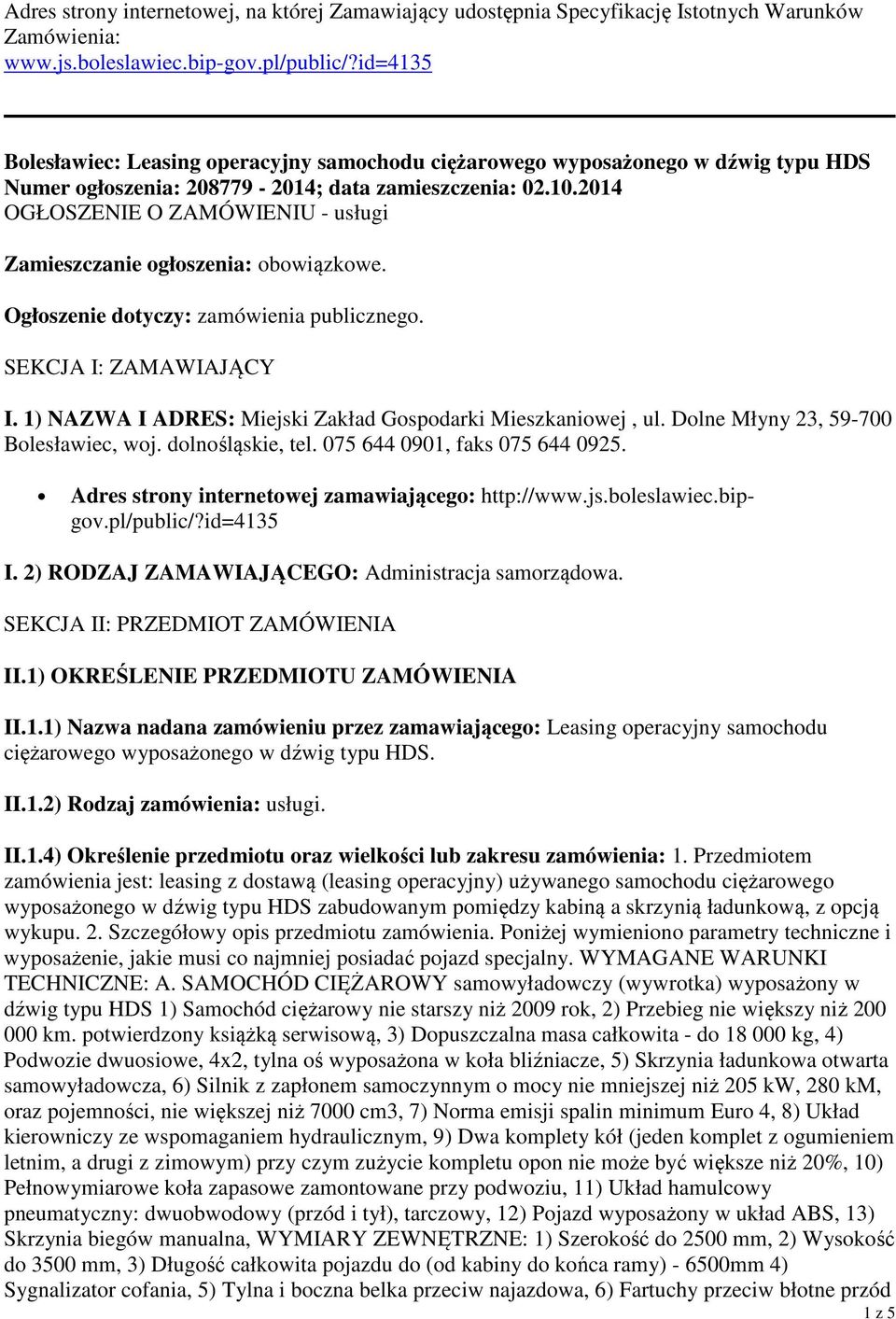 2014 OGŁOSZENIE O ZAMÓWIENIU - usługi Zamieszczanie ogłoszenia: obowiązkowe. Ogłoszenie dotyczy: zamówienia publicznego. SEKCJA I: ZAMAWIAJĄCY I.