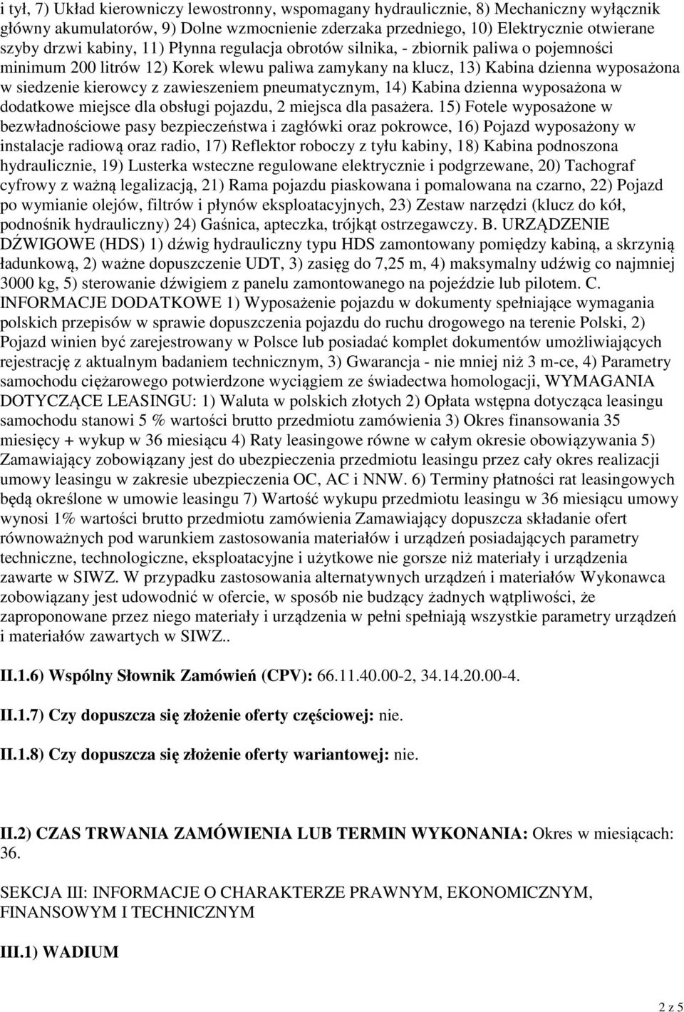 zawieszeniem pneumatycznym, 14) Kabina dzienna wyposażona w dodatkowe miejsce dla obsługi pojazdu, 2 miejsca dla pasażera.