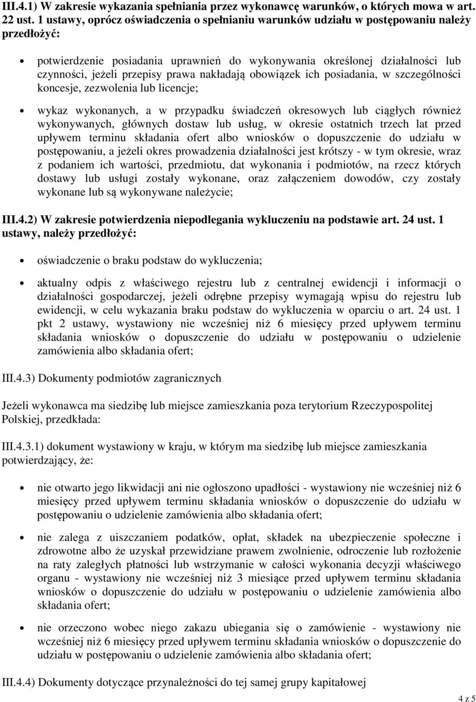 prawa nakładają obowiązek ich posiadania, w szczególności koncesje, zezwolenia lub licencje; wykaz wykonanych, a w przypadku świadczeń okresowych lub ciągłych również wykonywanych, głównych dostaw