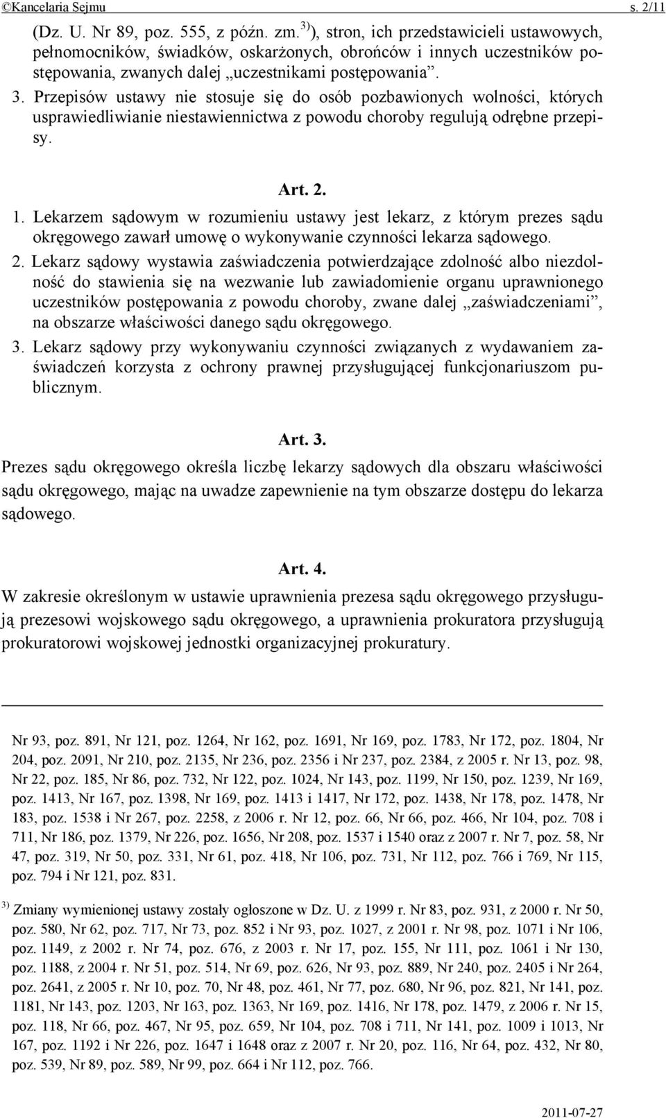 Przepisów ustawy nie stosuje się do osób pozbawionych wolności, których usprawiedliwianie niestawiennictwa z powodu choroby regulują odrębne przepisy. Art. 2. 1.