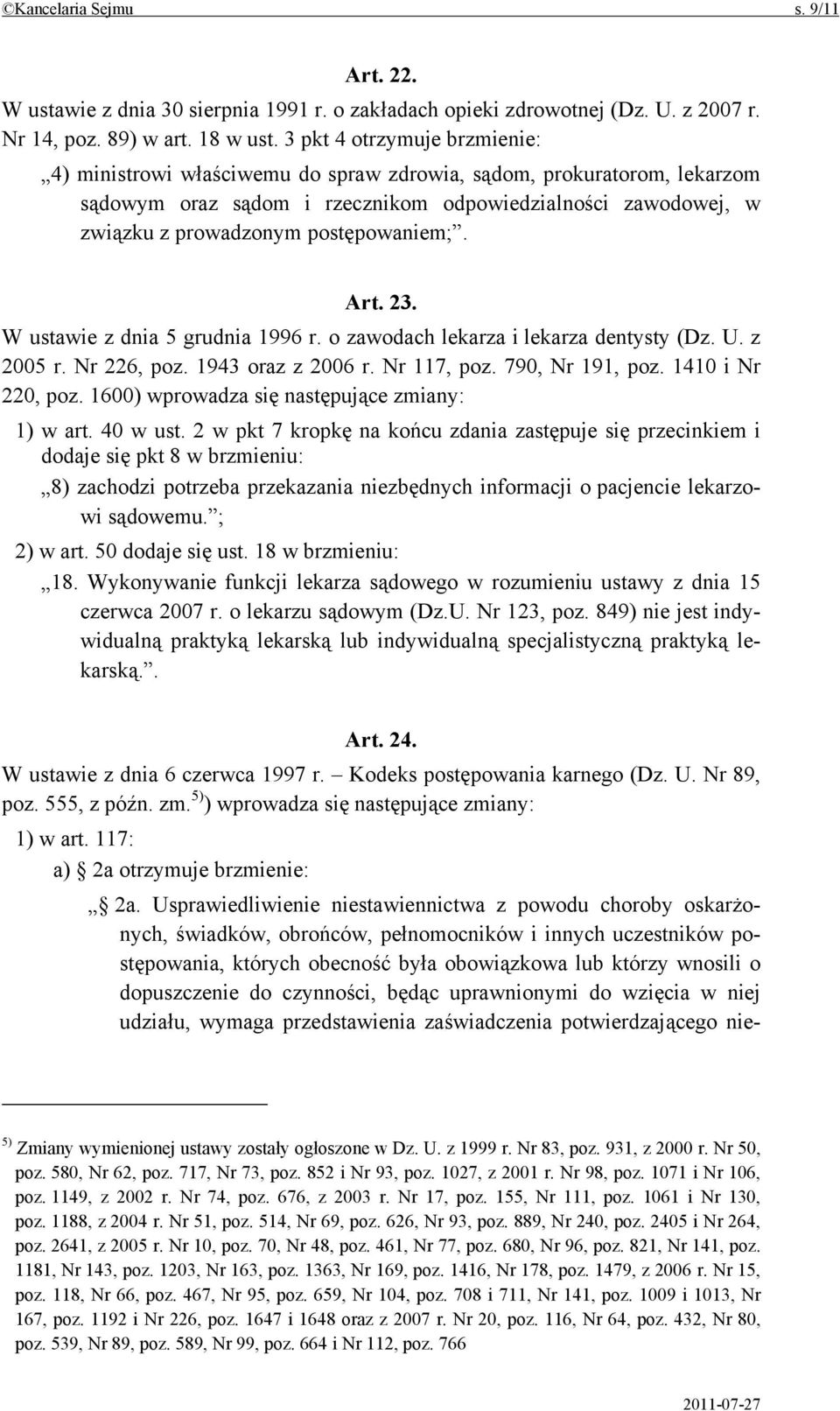 postępowaniem;. Art. 23. W ustawie z dnia 5 grudnia 1996 r. o zawodach lekarza i lekarza dentysty (Dz. U. z 2005 r. Nr 226, poz. 1943 oraz z 2006 r. Nr 117, poz. 790, Nr 191, poz. 1410 i Nr 220, poz.