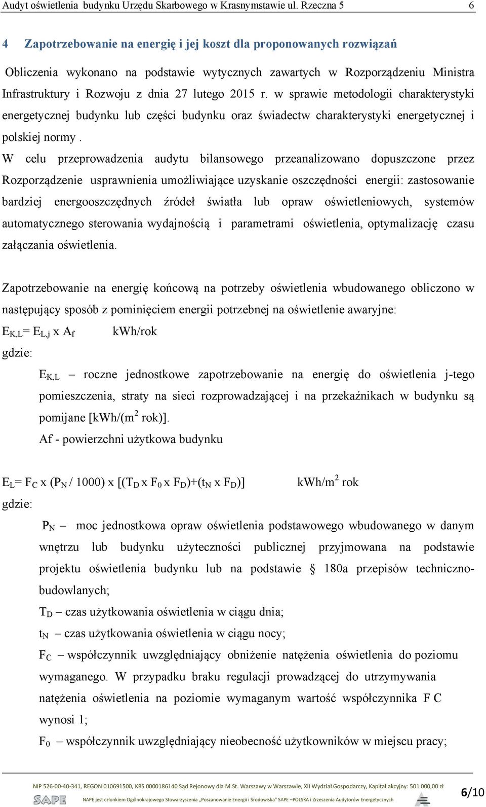 lutego 2015 r. w sprawie metodologii charakterystyki energetycznej budynku lub części budynku oraz świadectw charakterystyki energetycznej i polskiej normy.