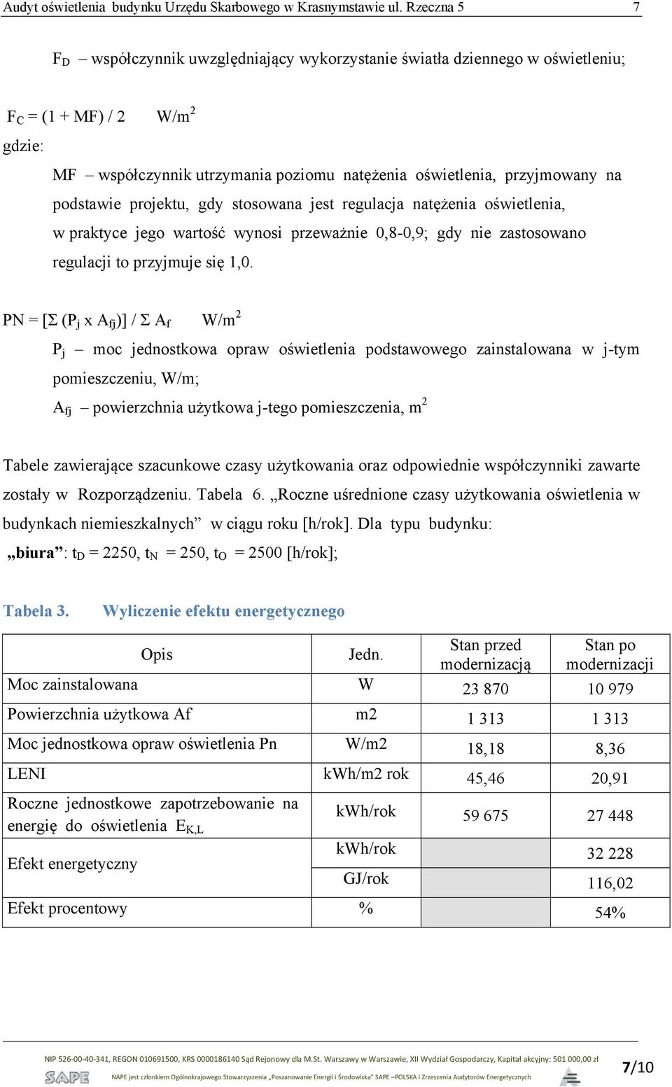 podstawie projektu, gdy stosowana jest regulacja natężenia oświetlenia, w praktyce jego wartość wynosi przeważnie 0,8-0,9; gdy nie zastosowano regulacji to przyjmuje się 1,0.