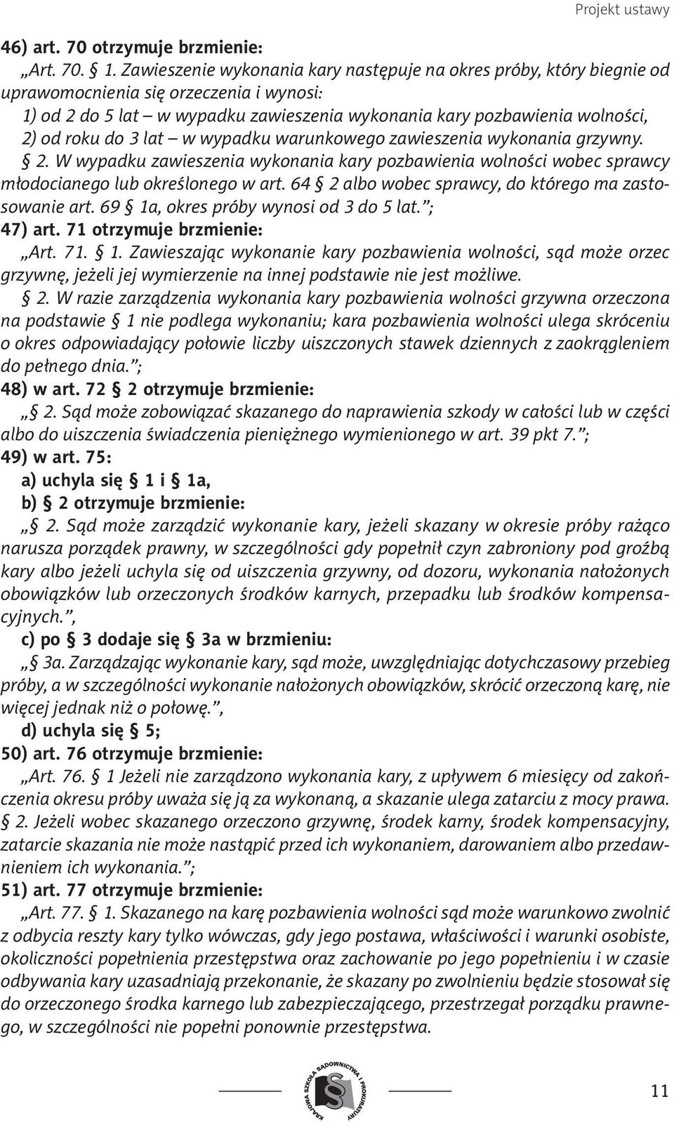 do 3 lat w wypadku warunkowego zawieszenia wykonania grzywny. 2. W wypadku zawieszenia wykonania kary pozbawienia wolności wobec sprawcy młodocianego lub określonego w art.