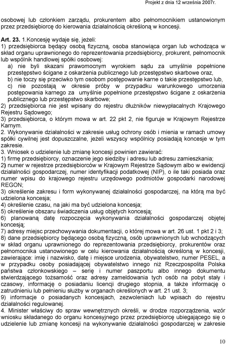 wspólnik handlowej spółki osobowej: a) nie byli skazani prawomocnym wyrokiem sądu za umyślnie popełnione przestępstwo ścigane z oskarżenia publicznego lub przestępstwo skarbowe oraz, b) nie toczy się