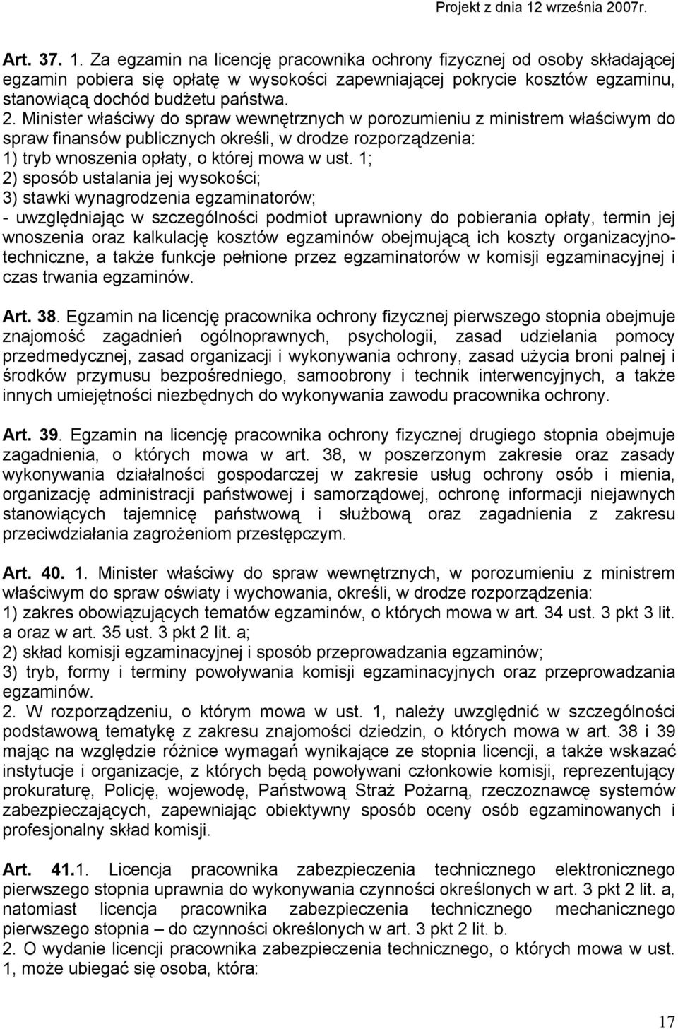 1; 2) sposób ustalania jej wysokości; 3) stawki wynagrodzenia egzaminatorów; - uwzględniając w szczególności podmiot uprawniony do pobierania opłaty, termin jej wnoszenia oraz kalkulację kosztów