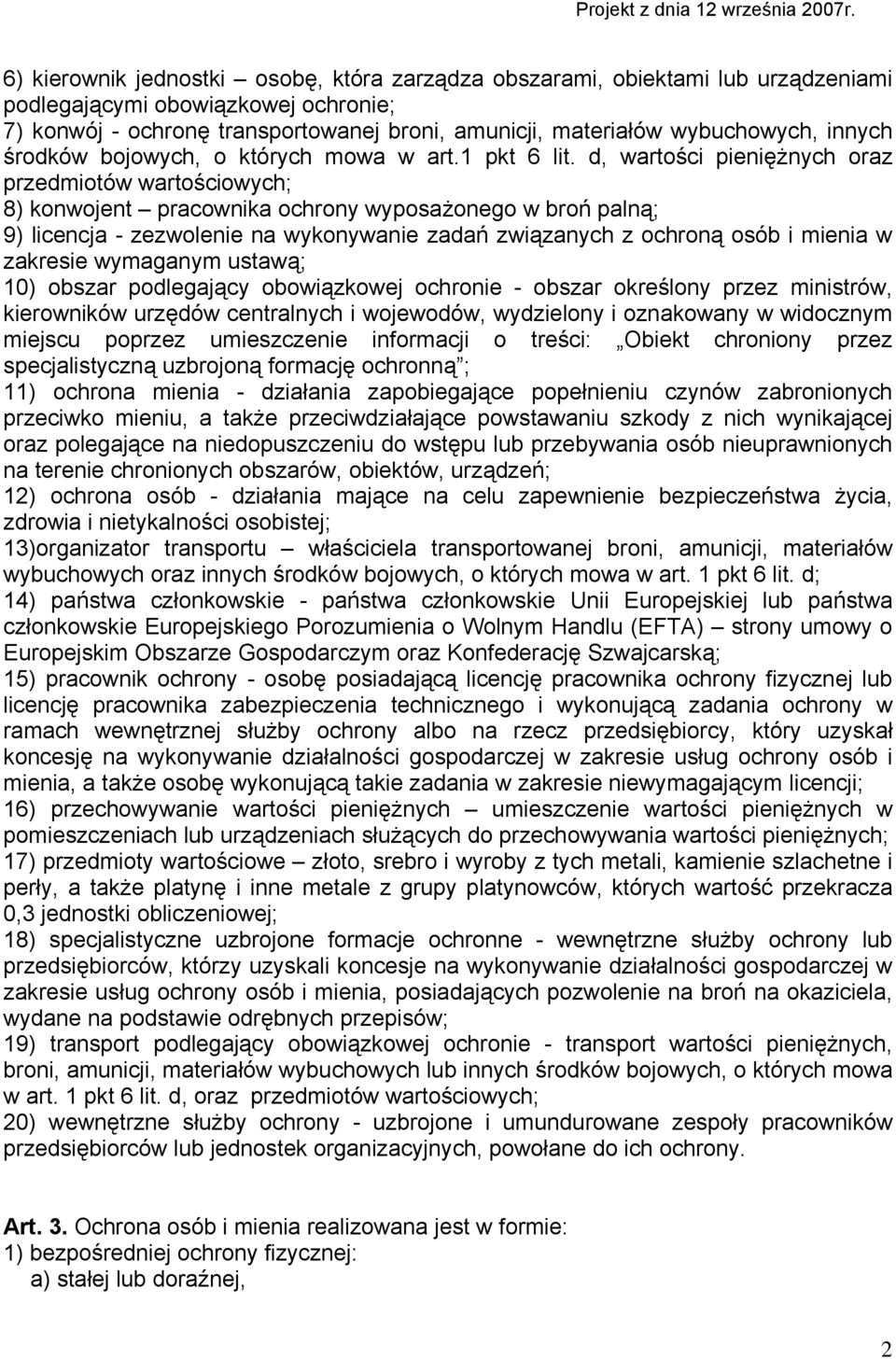 d, wartości pieniężnych oraz przedmiotów wartościowych; 8) konwojent pracownika ochrony wyposażonego w broń palną; 9) licencja - zezwolenie na wykonywanie zadań związanych z ochroną osób i mienia w