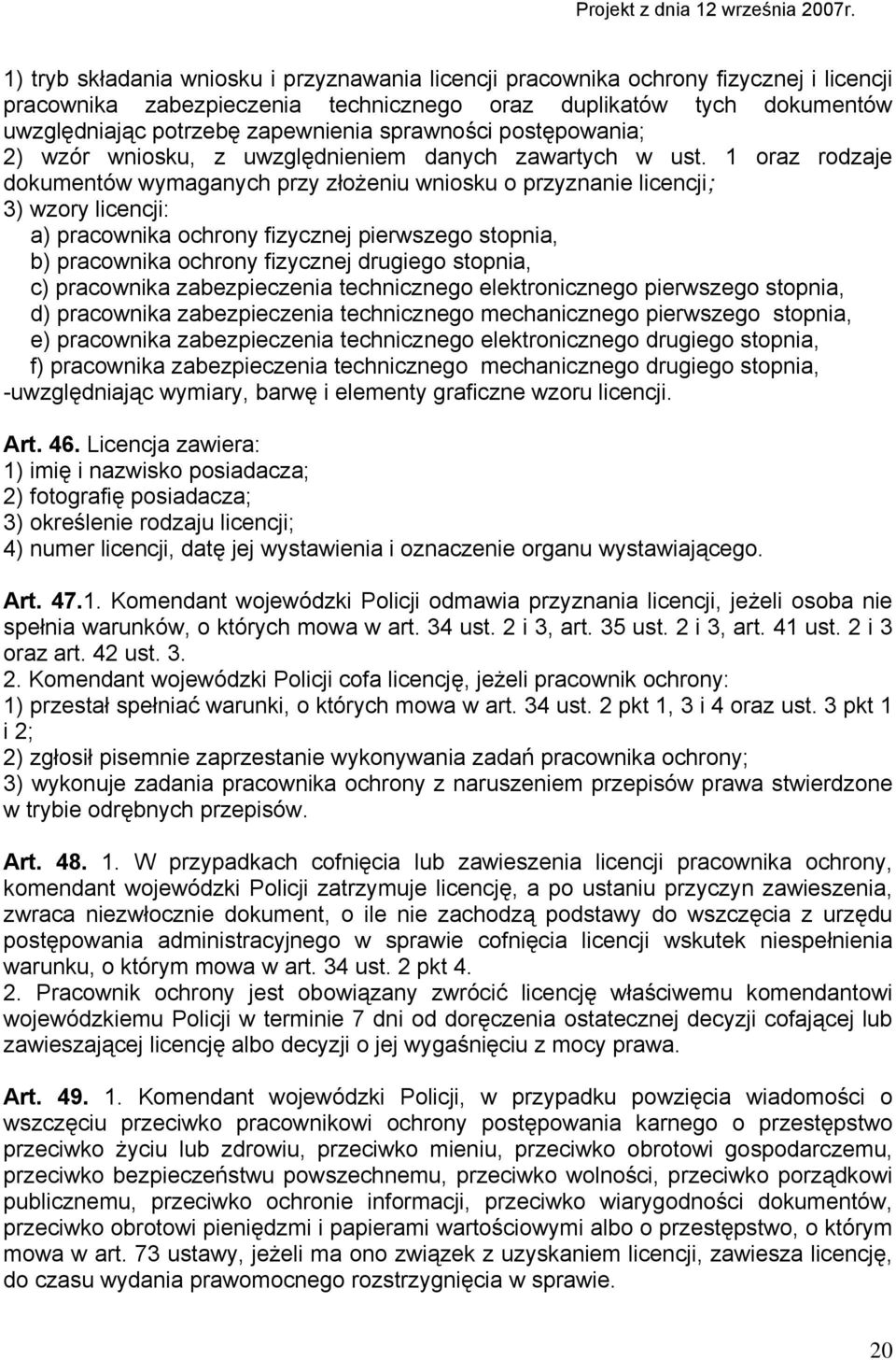 1 oraz rodzaje dokumentów wymaganych przy złożeniu wniosku o przyznanie licencji; 3) wzory licencji: a) pracownika ochrony fizycznej pierwszego stopnia, b) pracownika ochrony fizycznej drugiego