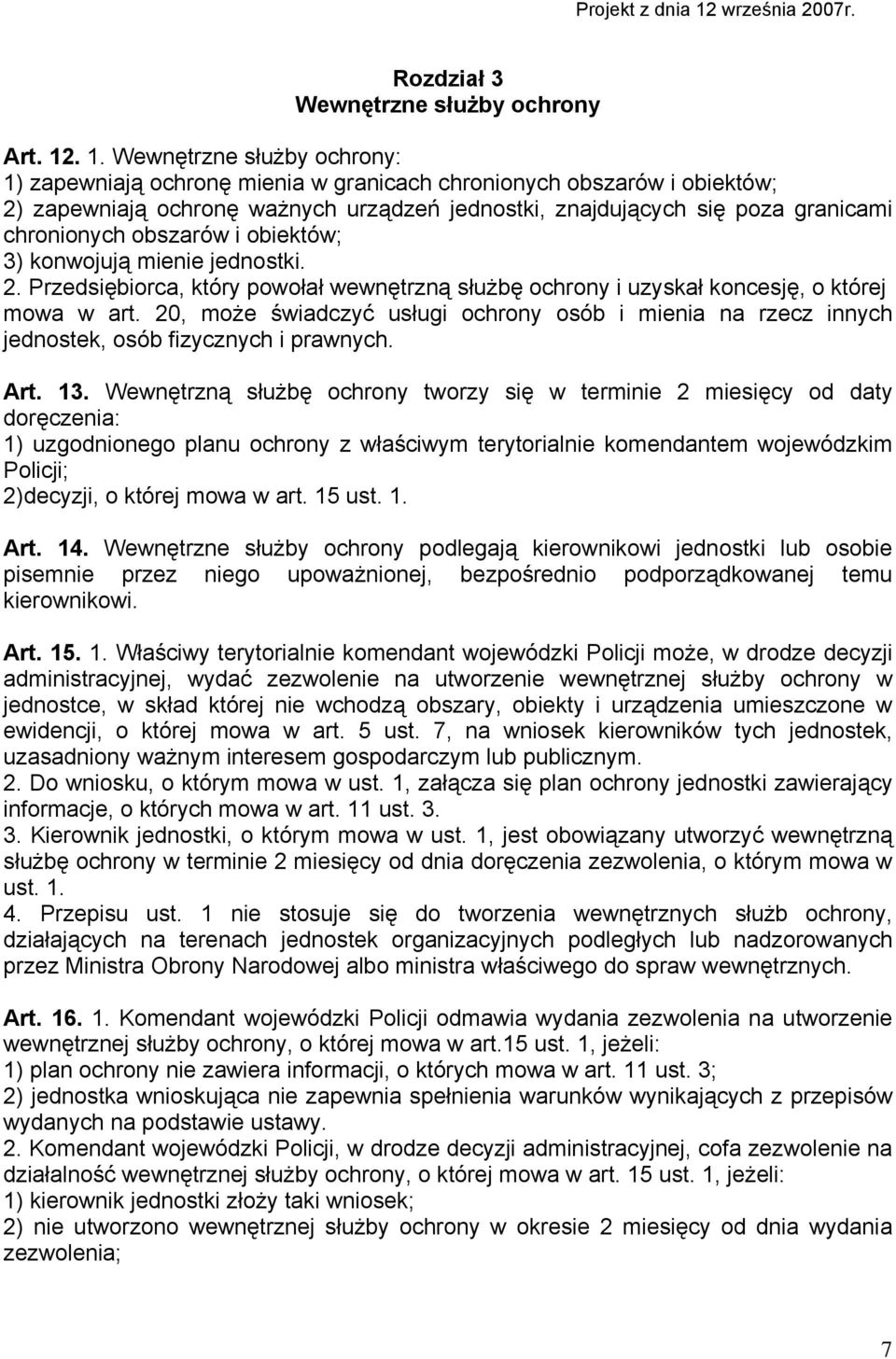 obszarów i obiektów; 3) konwojują mienie jednostki. 2. Przedsiębiorca, który powołał wewnętrzną służbę ochrony i uzyskał koncesję, o której mowa w art.