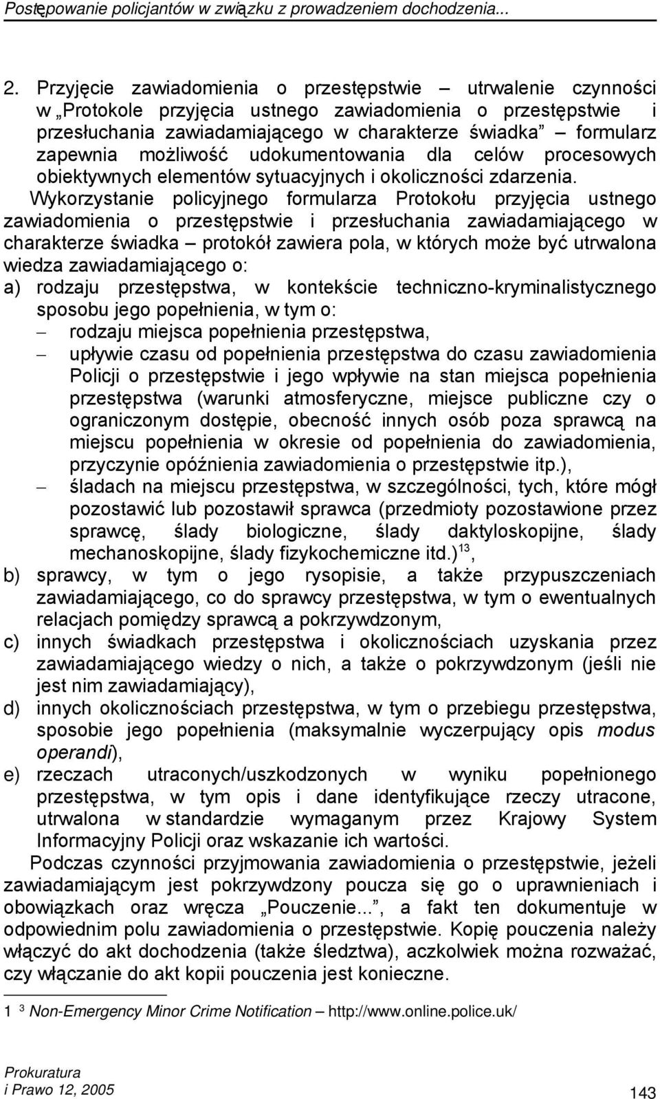 Wykorzystanie policyjnego formularza Protokołu przyjęcia ustnego zawiadomienia o przestępstwie i przesłuchania zawiadamiającego w charakterze świadka protokół zawiera pola, w których może być