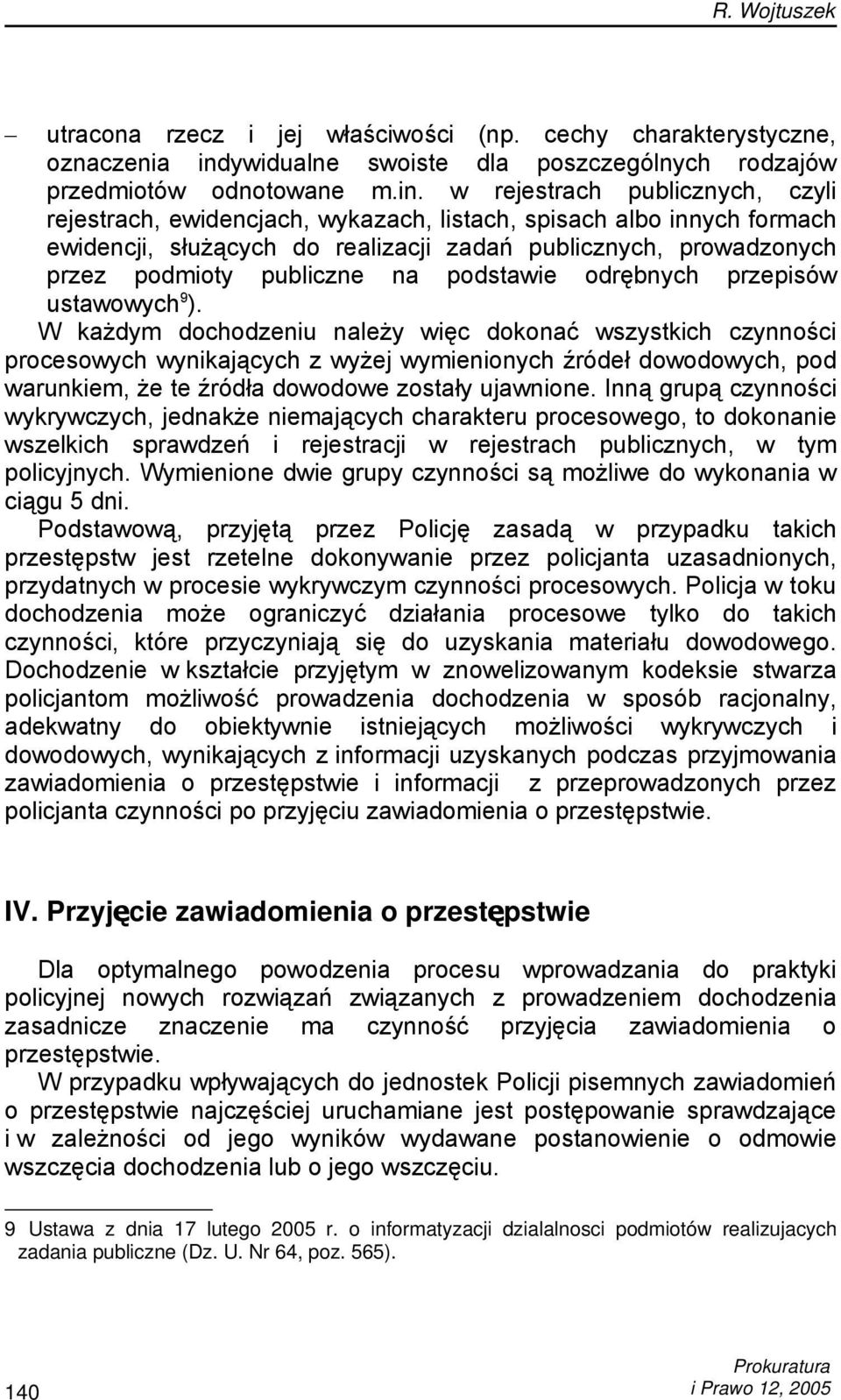 w rejestrach publicznych, czyli rejestrach, ewidencjach, wykazach, listach, spisach albo innych formach ewidencji, służących do realizacji zadań publicznych, prowadzonych przez podmioty publiczne na