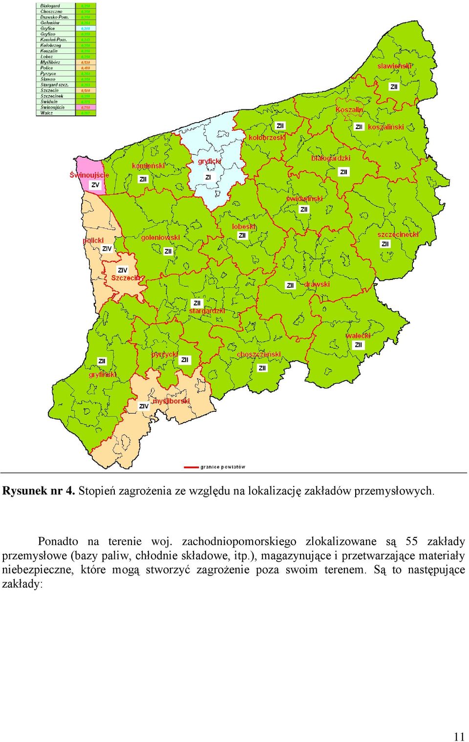 zachodniopomorskiego zlokalizowane są 55 zakłady przemysłowe (bazy paliw, chłodnie