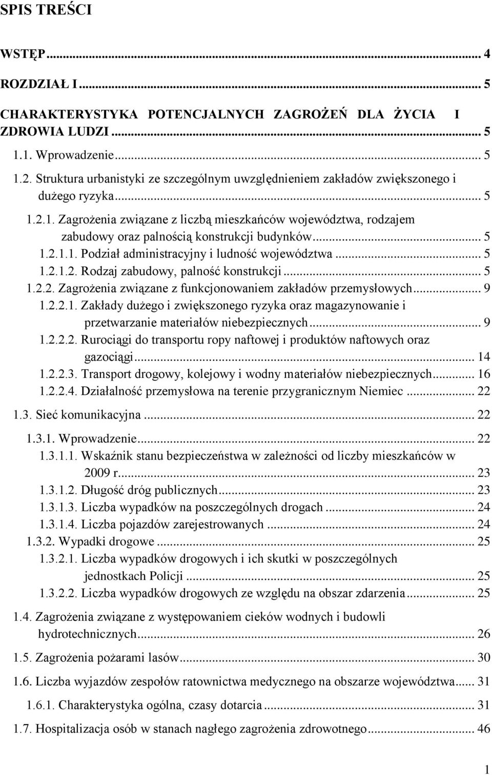 .. 5 1.2.1.1. Podział administracyjny i ludność województwa... 5 1.2.1.2. Rodzaj zabudowy, palność konstrukcji... 5 1.2.2. Zagrożenia związane z funkcjonowaniem zakładów przemysłowych... 9 1.2.2.1. Zakłady dużego i zwiększonego ryzyka oraz magazynowanie i przetwarzanie materiałów niebezpiecznych.