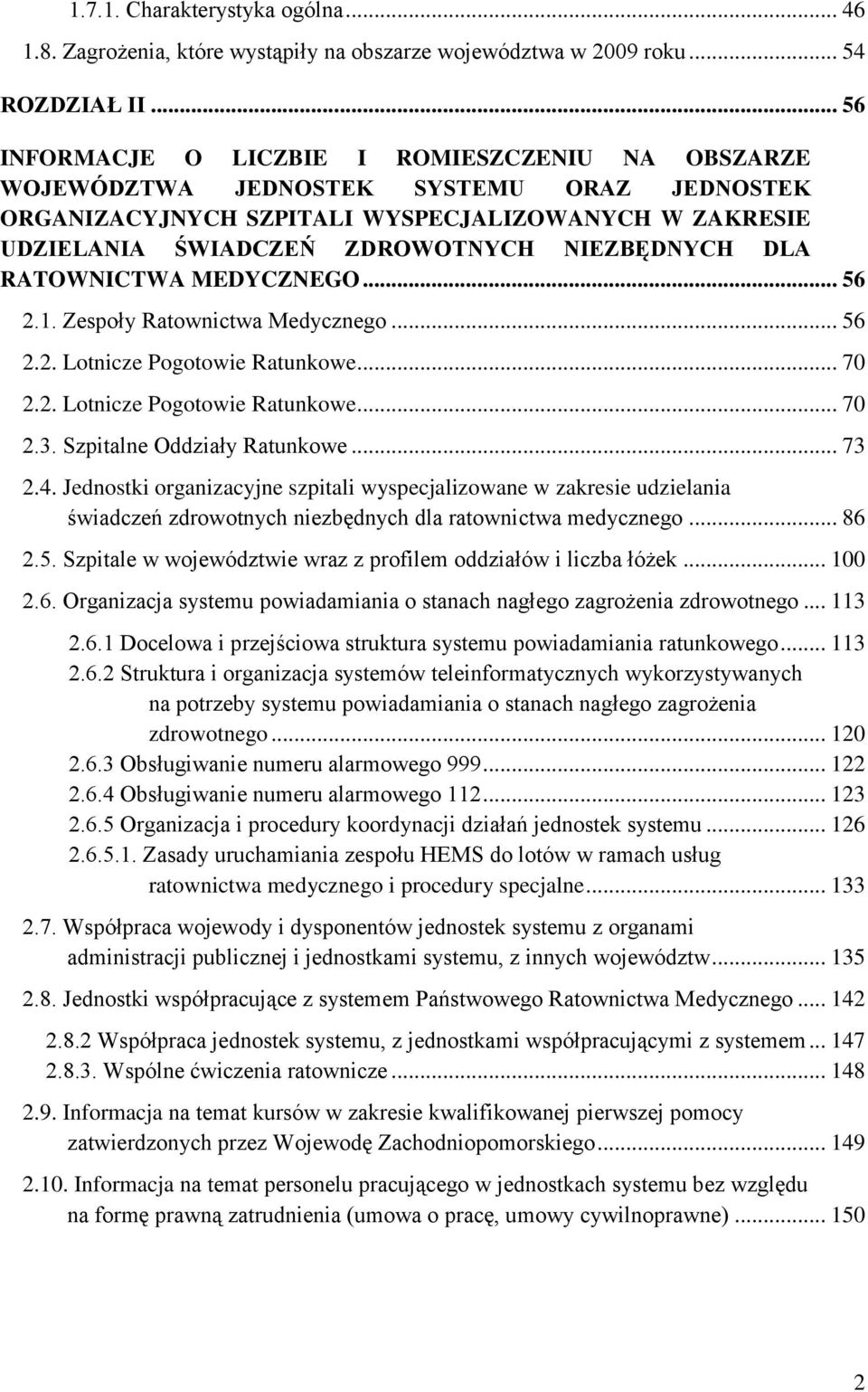 DLA RATOWNICTWA MEDYCZNEGO... 56 2.1. Zespoły Ratownictwa Medycznego... 56 2.2. Lotnicze Pogotowie Ratunkowe... 70 2.2. Lotnicze Pogotowie Ratunkowe... 70 2.3. Szpitalne Oddziały Ratunkowe... 73 2.4.