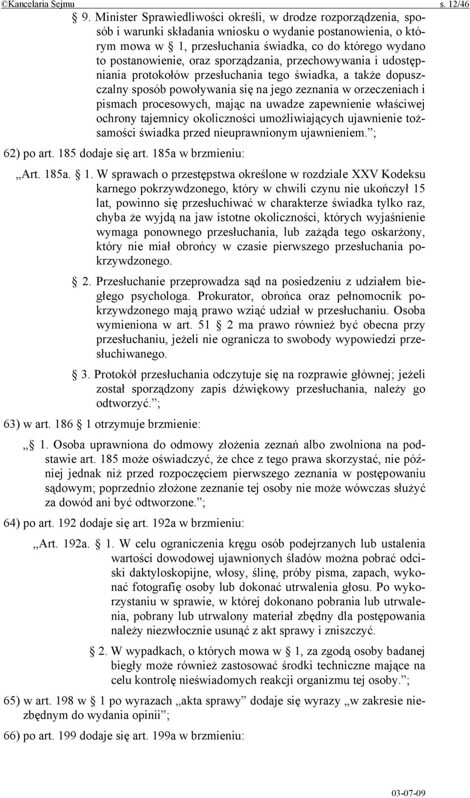 oraz sporządzania, przechowywania i udostępniania protokołów przesłuchania tego świadka, a także dopuszczalny sposób powoływania się na jego zeznania w orzeczeniach i pismach procesowych, mając na