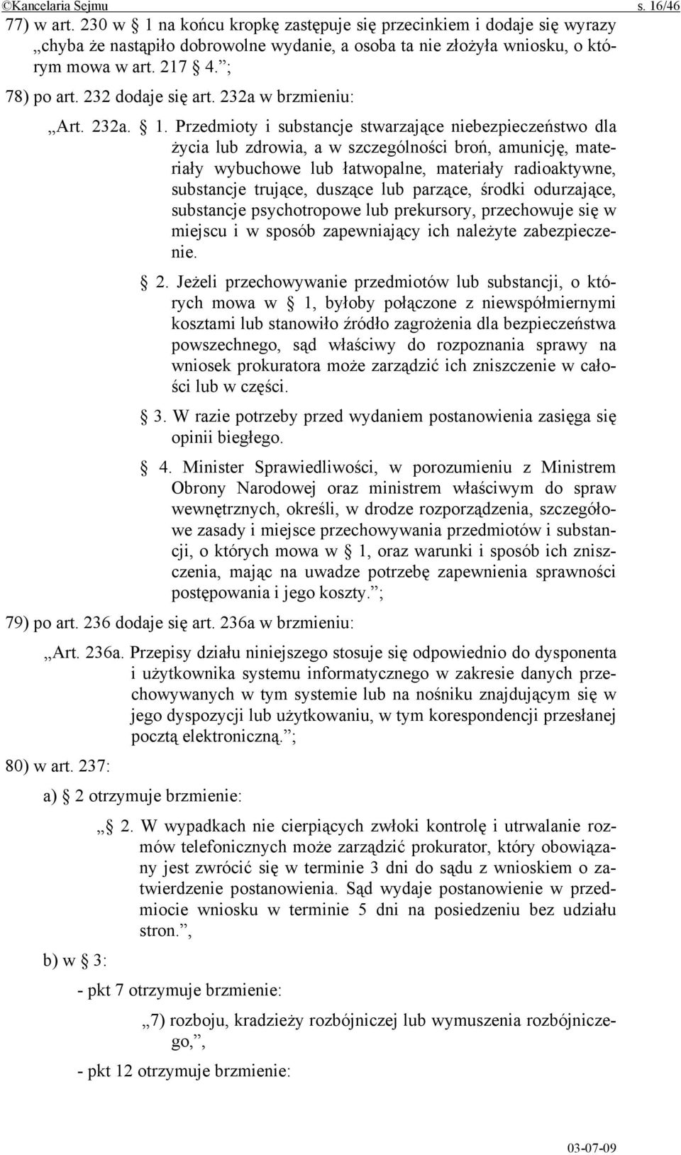 Przedmioty i substancje stwarzające niebezpieczeństwo dla życia lub zdrowia, a w szczególności broń, amunicję, materiały wybuchowe lub łatwopalne, materiały radioaktywne, substancje trujące, duszące