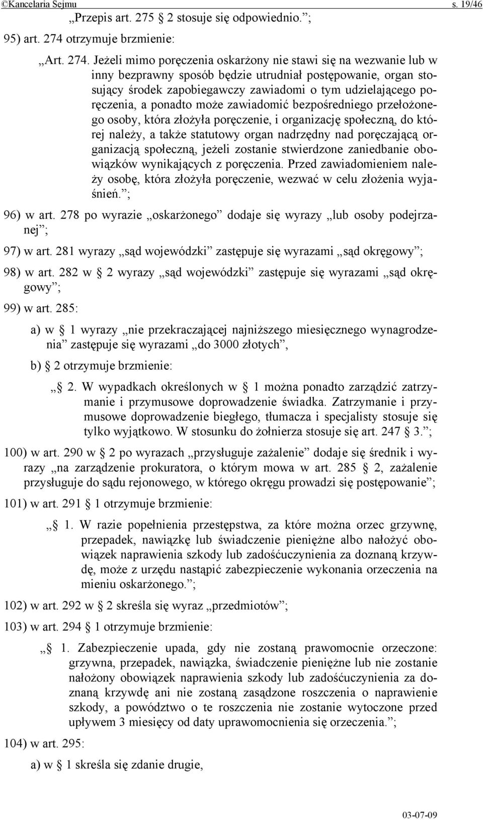 Jeżeli mimo poręczenia oskarżony nie stawi się na wezwanie lub w inny bezprawny sposób będzie utrudniał postępowanie, organ stosujący środek zapobiegawczy zawiadomi o tym udzielającego poręczenia, a