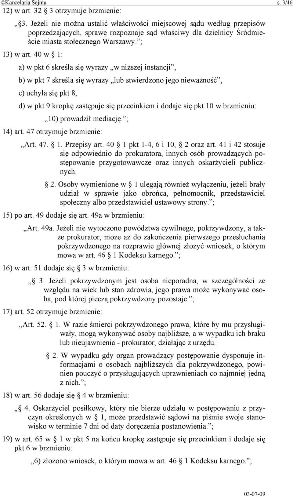 40 w 1: a) w pkt 6 skreśla się wyrazy w niższej instancji, b) w pkt 7 skreśla się wyrazy lub stwierdzono jego nieważność, c) uchyla się pkt 8, d) w pkt 9 kropkę zastępuje się przecinkiem i dodaje się