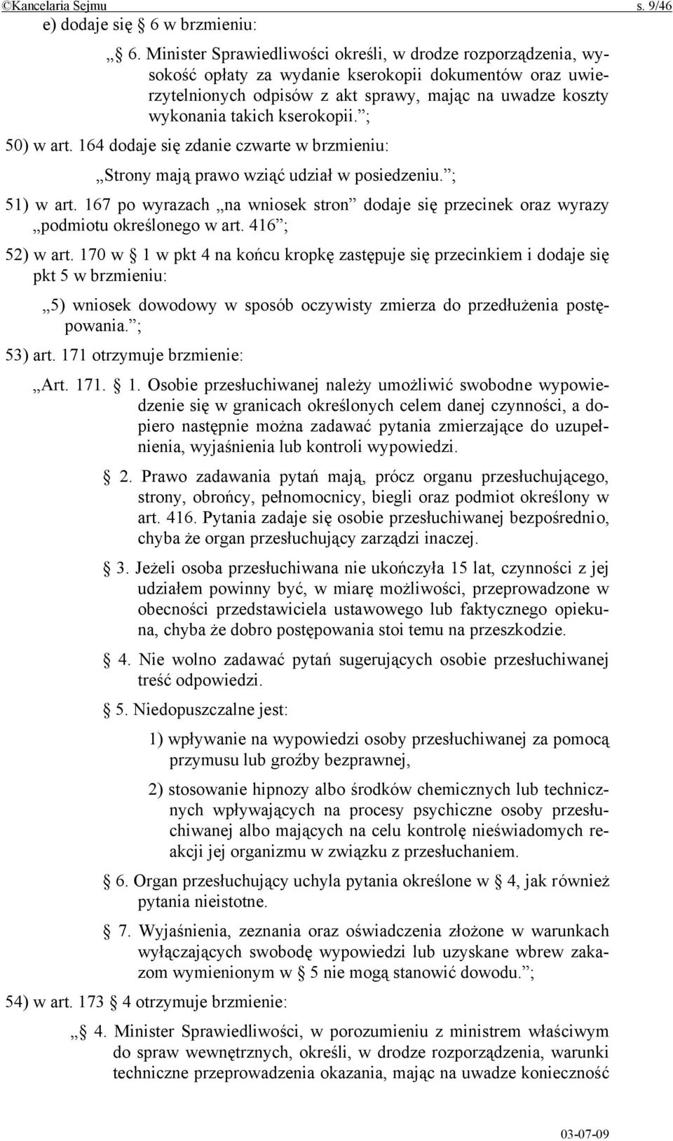 kserokopii. ; 50) w art. 164 dodaje się zdanie czwarte w brzmieniu: Strony mają prawo wziąć udział w posiedzeniu. ; 51) w art.