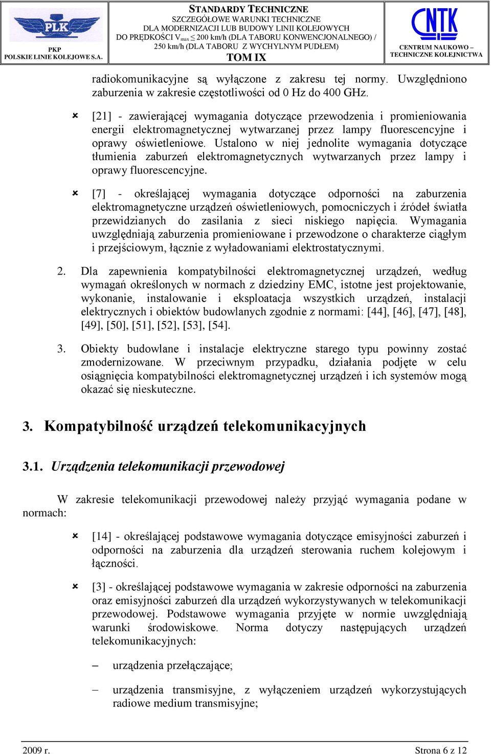 Ustalono w niej jednolite wymagania dotyczące tłumienia zaburzeń elektromagnetycznych wytwarzanych przez lampy i oprawy fluorescencyjne.