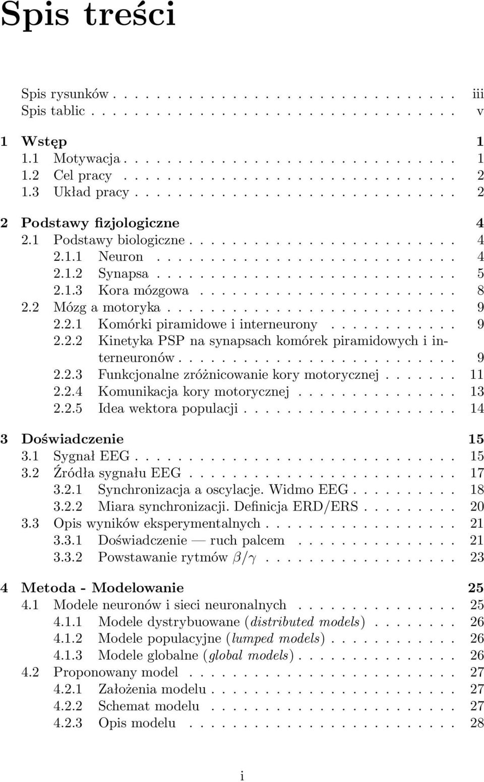 1.3 Kora mózgowa........................ 8 2.2 Mózg a motoryka........................... 9 2.2.1 Komórki piramidowe i interneurony............ 9 2.2.2 Kinetyka PSP na synapsach komórek piramidowych i interneuronów.