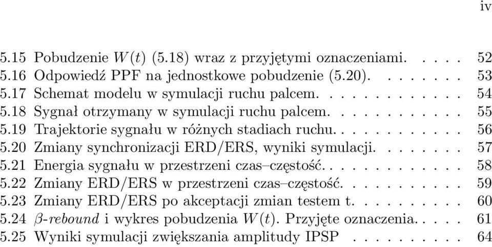 ........... 56 5.2 Zmiany synchronizacji ERD/ERS, wyniki symulacji........ 57 5.21 Energia sygnału w przestrzeni czas częstość............. 58 5.