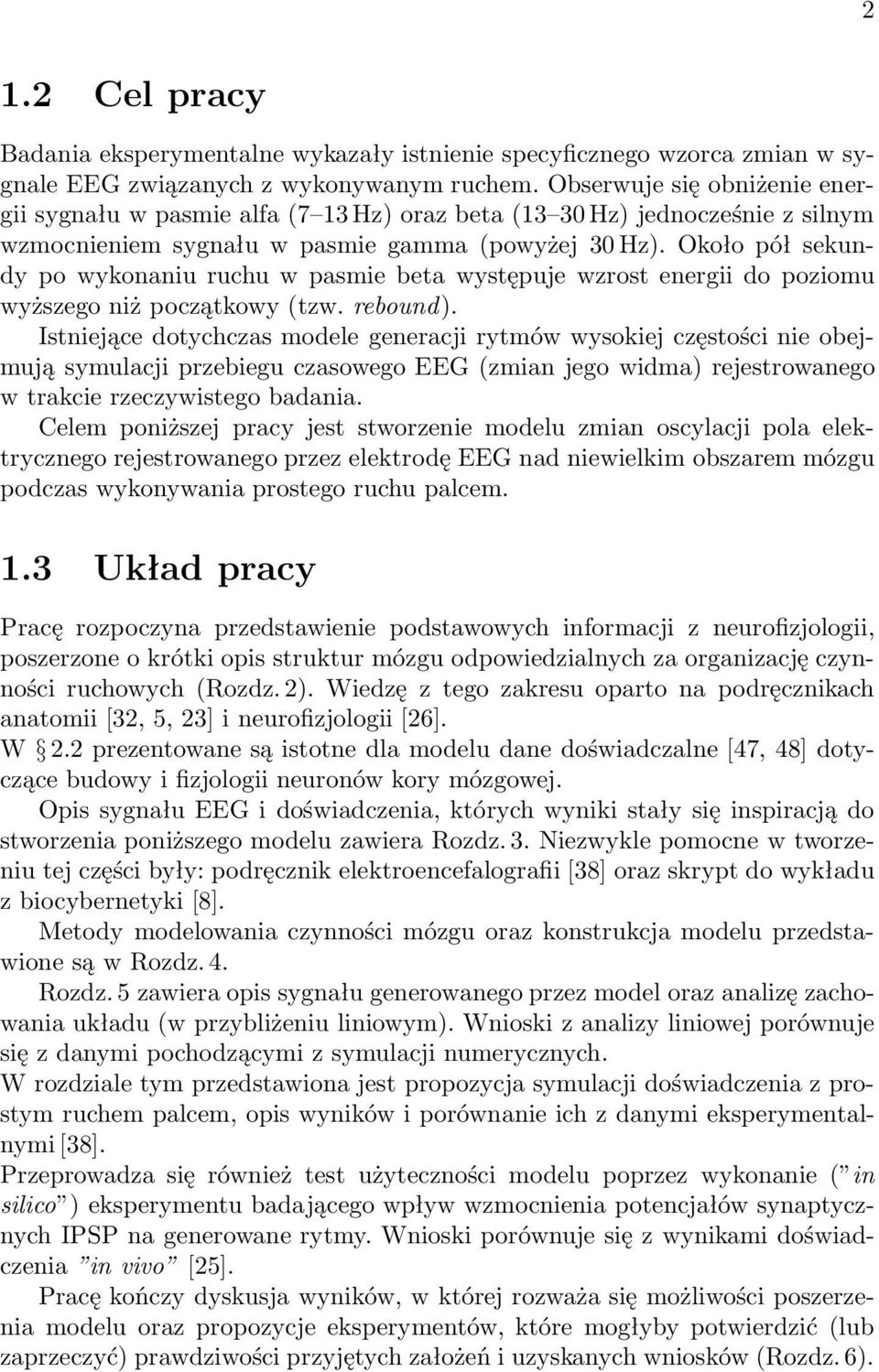 Około pół sekundy po wykonaniu ruchu w pasmie beta występuje wzrost energii do poziomu wyższego niż początkowy (tzw. rebound ).