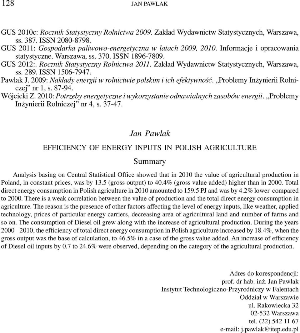 2009: Nakłady energii w rolnictwie polskim i ich efektywność. Problemy Inżynierii Rolniczej nr 1, s. 87-94. Wójcicki Z. 2010: Potrzeby energetyczne i wykorzystanie odnawialnych zasobów energii.