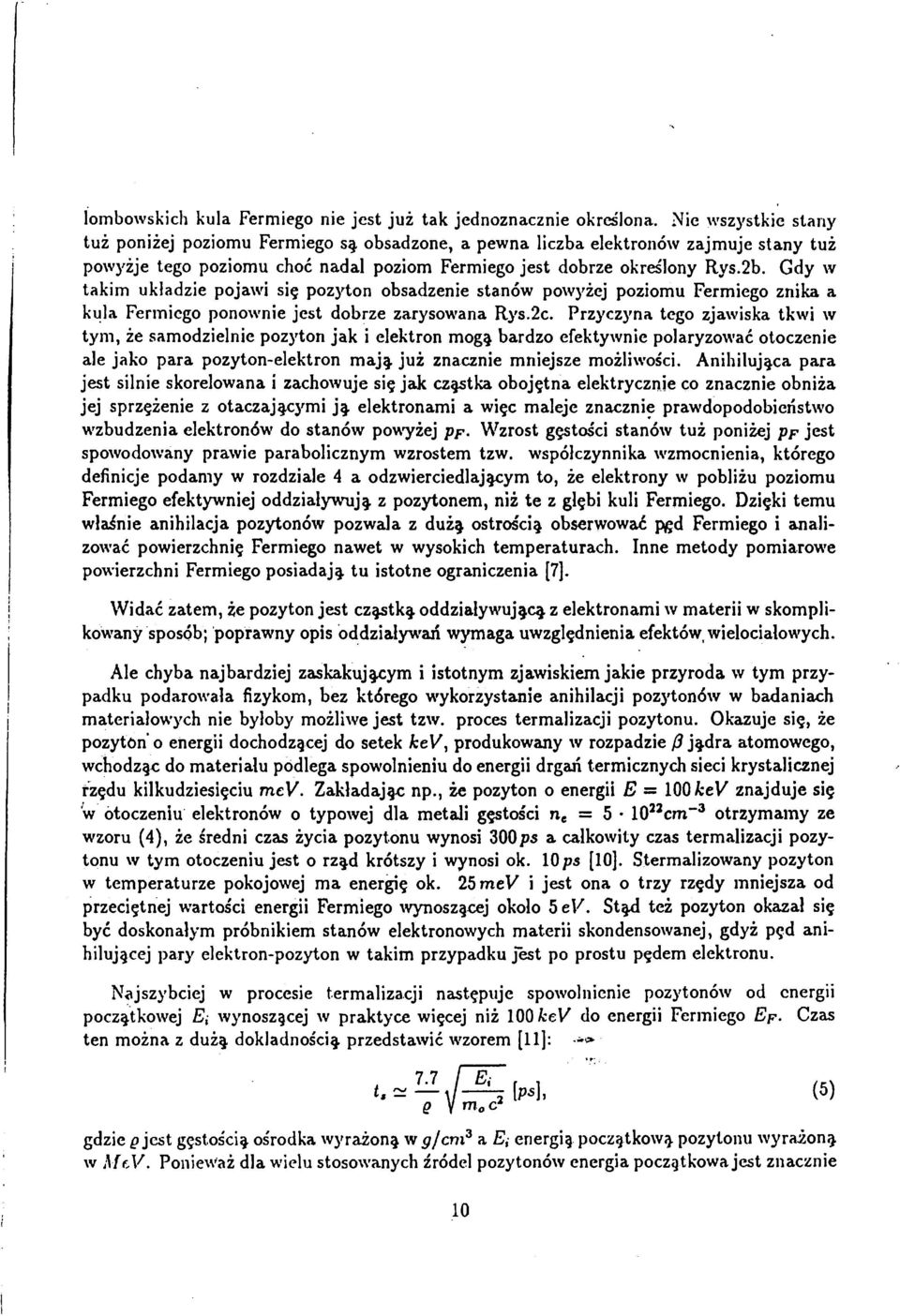 Gdy w takim układzie pojawi się pozyton obsadzenie stanów powyżej poziomu Fermiego znika a kula Fermiego ponownie jest dobrze zarysowana Rys.2c.