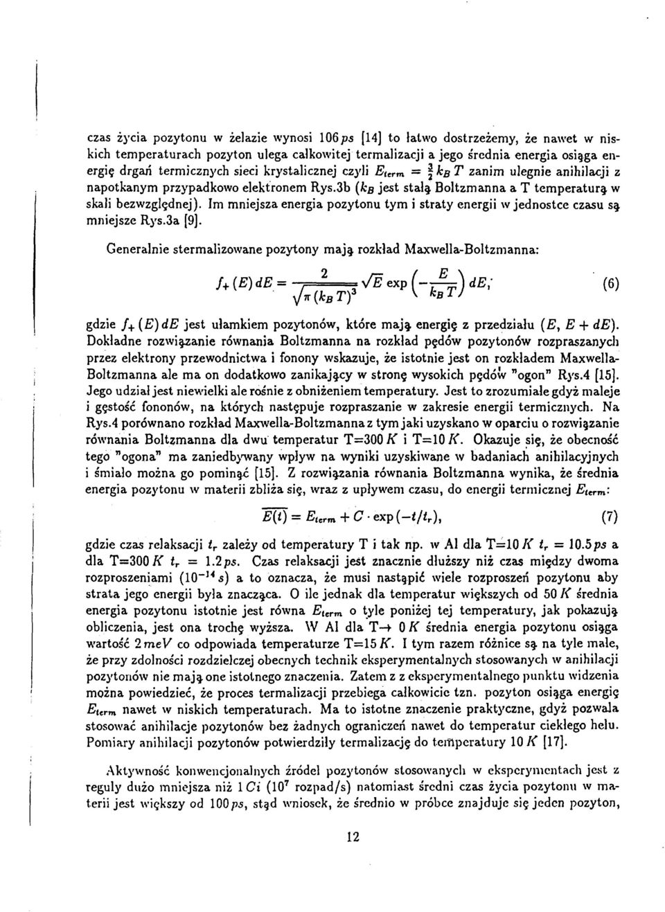 Im mniejsza energia pozytonu tym i straty energii w jednostce czasu są. mniejsze Rys.3a [9].