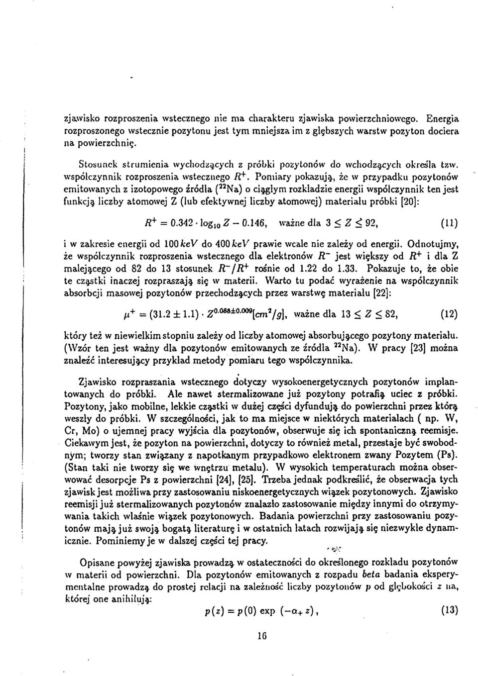 Pomiary pokazują, że w przypadku pozytonów emitowanych z izotopowego źródła ( 22 Na) o ciągłym rozkładzie energii współczynnik ten jest funkcja liczby atomowej Z (lub efektywnej liczby atomowej)