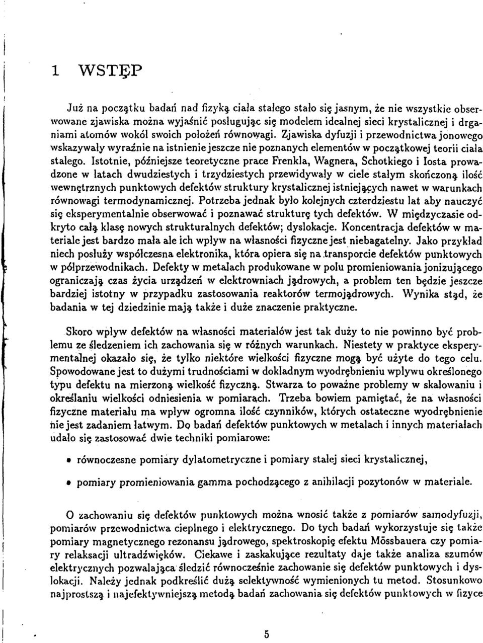 Istotnie, późniejsze teoretyczne prace Frenkla, Wagnera, Schotkiego i Iosta prowadzone w latach dwudziestych i trzydziestych przewidywały w ciele stałym skończoną ilość wewnętrznych punktowych