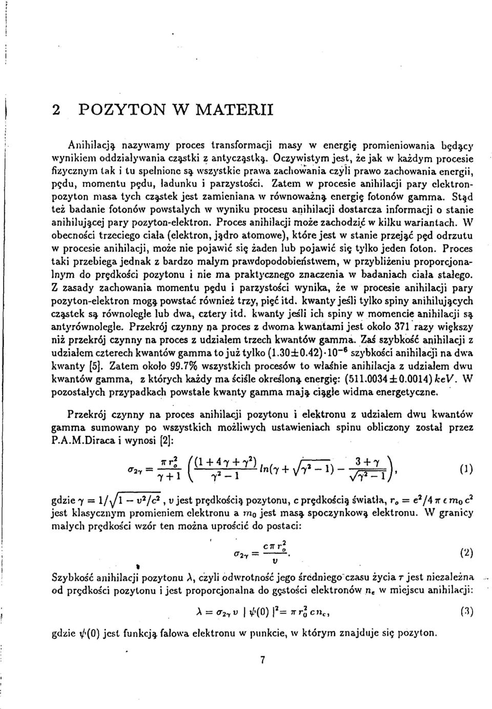 Zatem w procesie anihilacji pary clektronpozyton masa tych cząstek jest zamieniana w równoważną energię fotonów gamma.