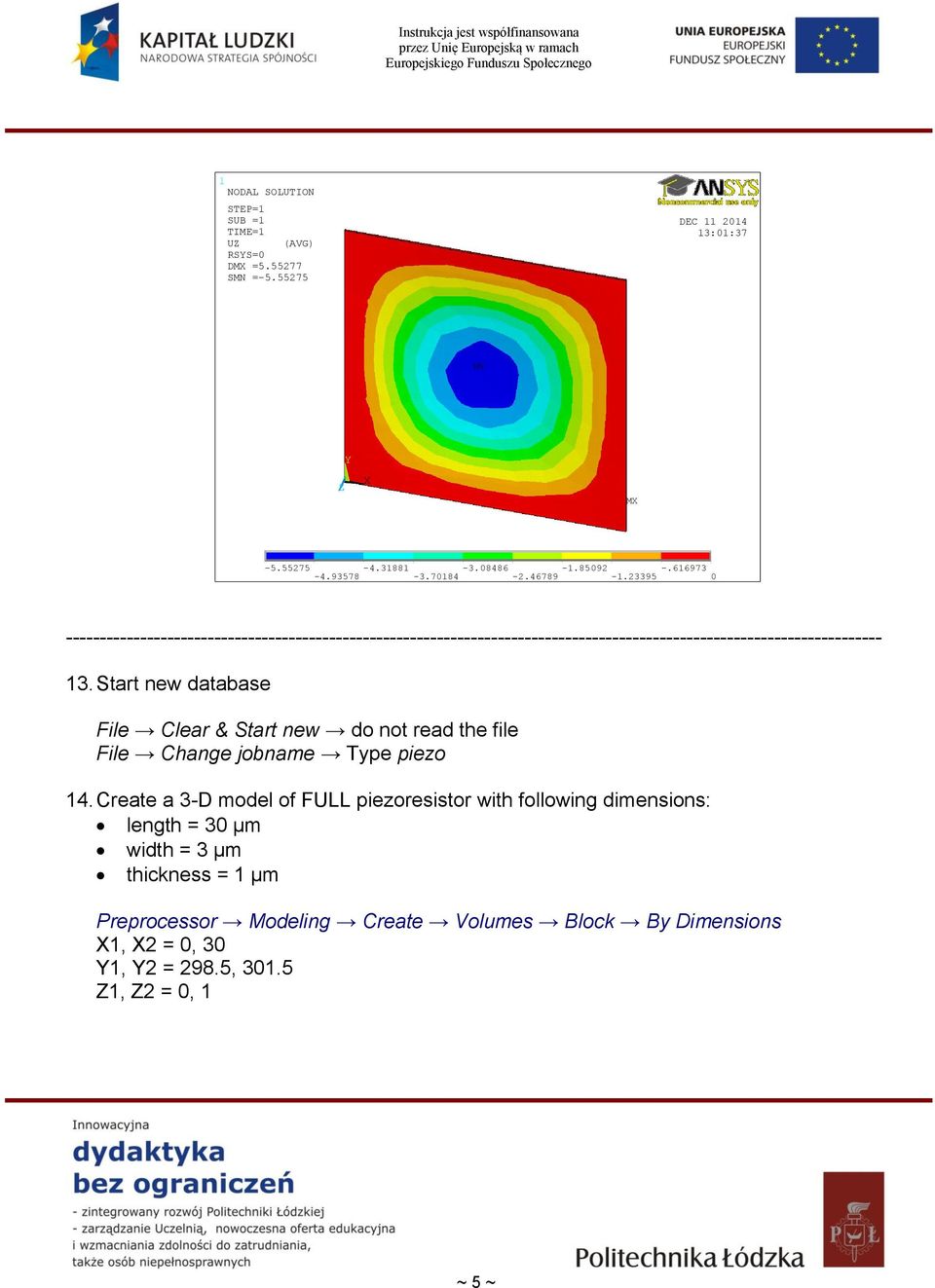 Start new database File Clear & Start new do not read the file File Change jobname Type piezo 14.