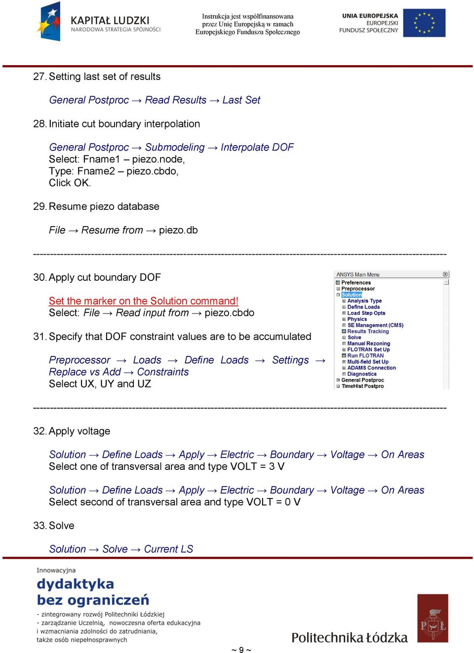 cbdo 31. Specify that DOF constraint values are to be accumulated Preprocessor Loads Define Loads Settings Replace vs Add Constraints Select UX, UY and UZ 32.