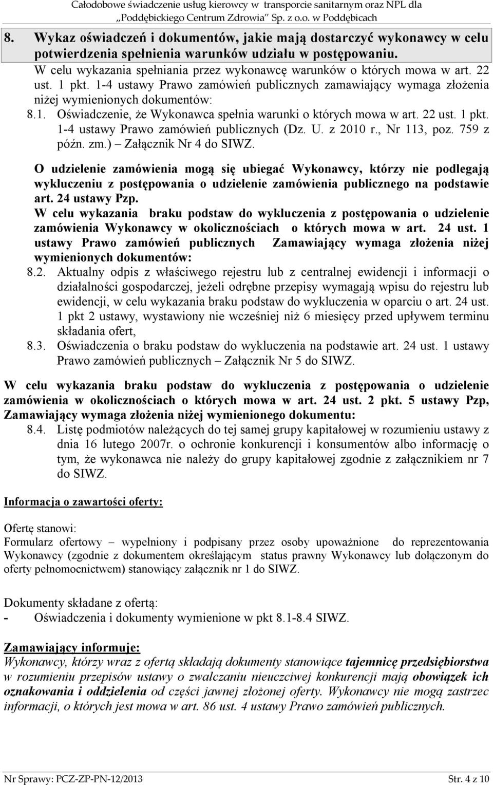 22 ust. 1 pkt. 1-4 ustawy Prawo zamówień publicznych (Dz. U. z 2010 r., Nr 113, poz. 759 z późn. zm.) Załącznik Nr 4 do SIWZ.