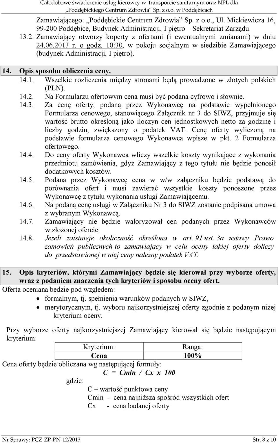 14.2. Na Formularzu ofertowym cena musi być podana cyfrowo i słownie. 14.3.