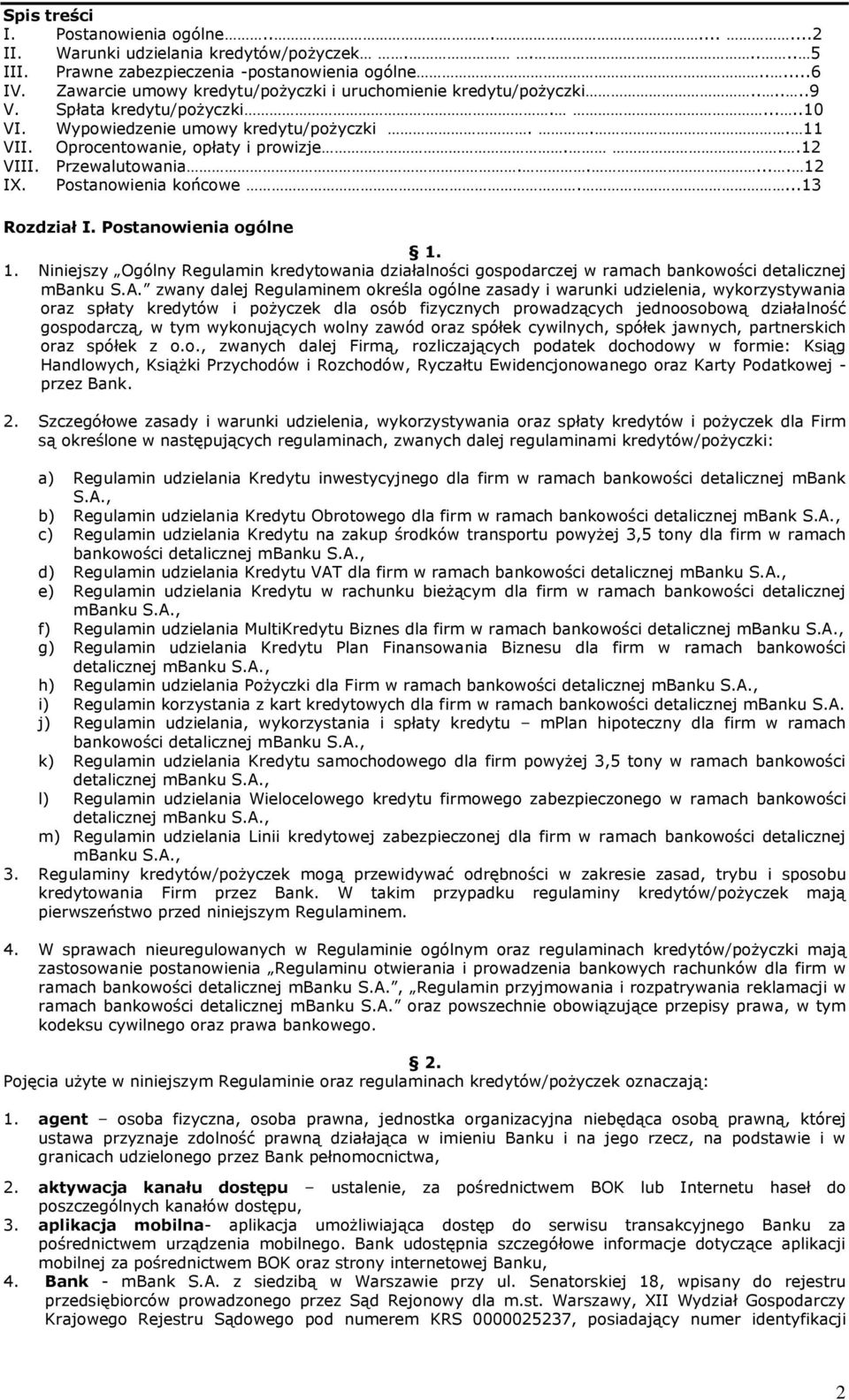 Przewalutowania...... 12 IX. Postanowienia końcowe....13 Rozdział I. Postanowienia ogólne 1. 1. Niniejszy Ogólny Regulamin kredytowania działalności gospodarczej w ramach bankowości detalicznej mbanku S.